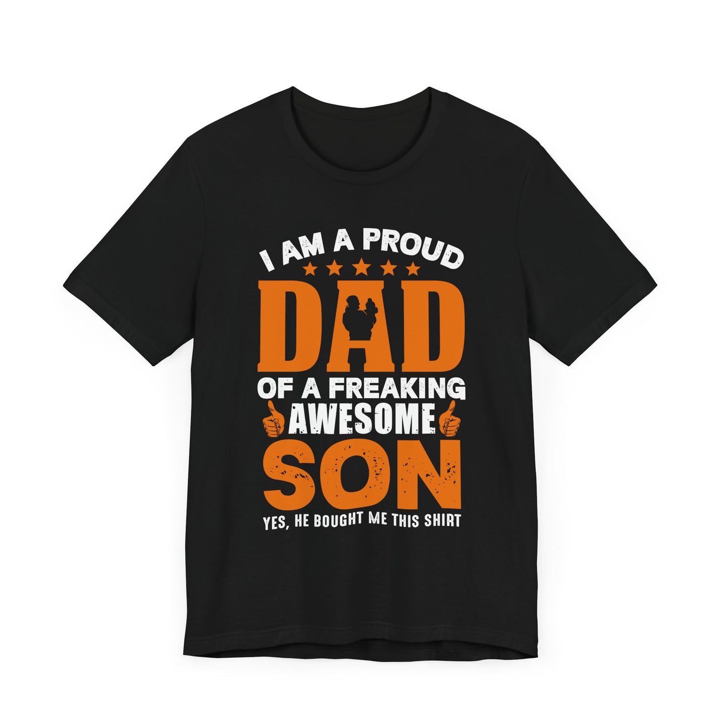 I'm A Proud Dad Of A Freaking Awesome Son. Yes, He Bought Me This Shirt - Unisex Jersey Short Sleeve Tee - 13724