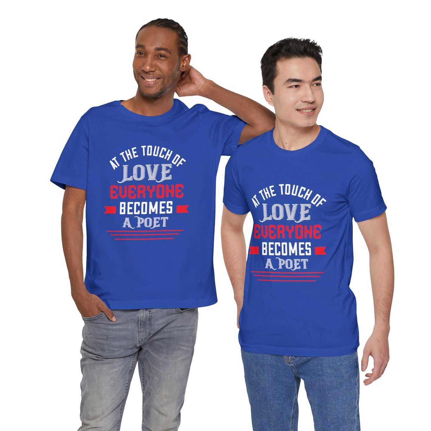 At the Touch of Love, Everyone Becomes a Poet - Unisex Jersey Short Sleeve Tee