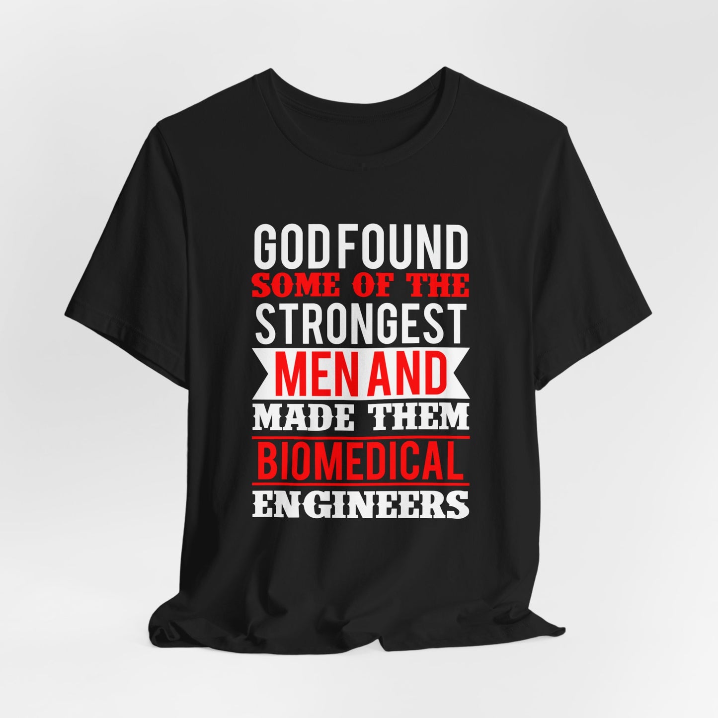 God Found Some Of The Strongest Men And Make Them Biomedical Engineers - Unisex Jersey Short Sleeve Tee