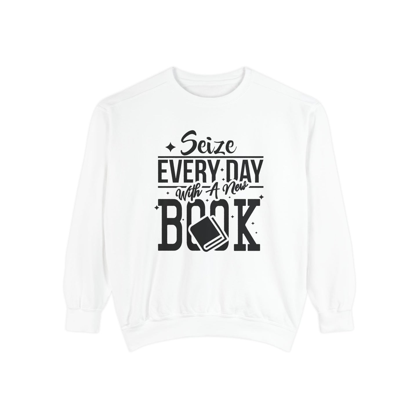 Seize Every Day with A New Book - Unisex Garment-Dyed Sweatshirt - 10692