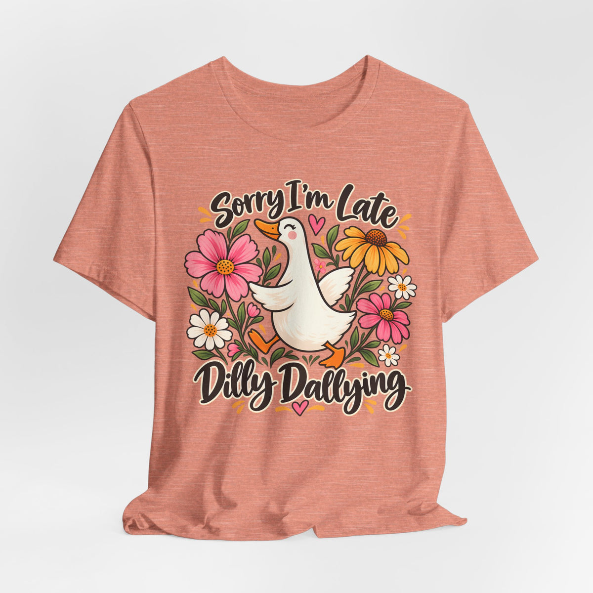 Sorry I’m Late Dilly Dallying T-Shirt, Cute Floral Goose Tee - 14998