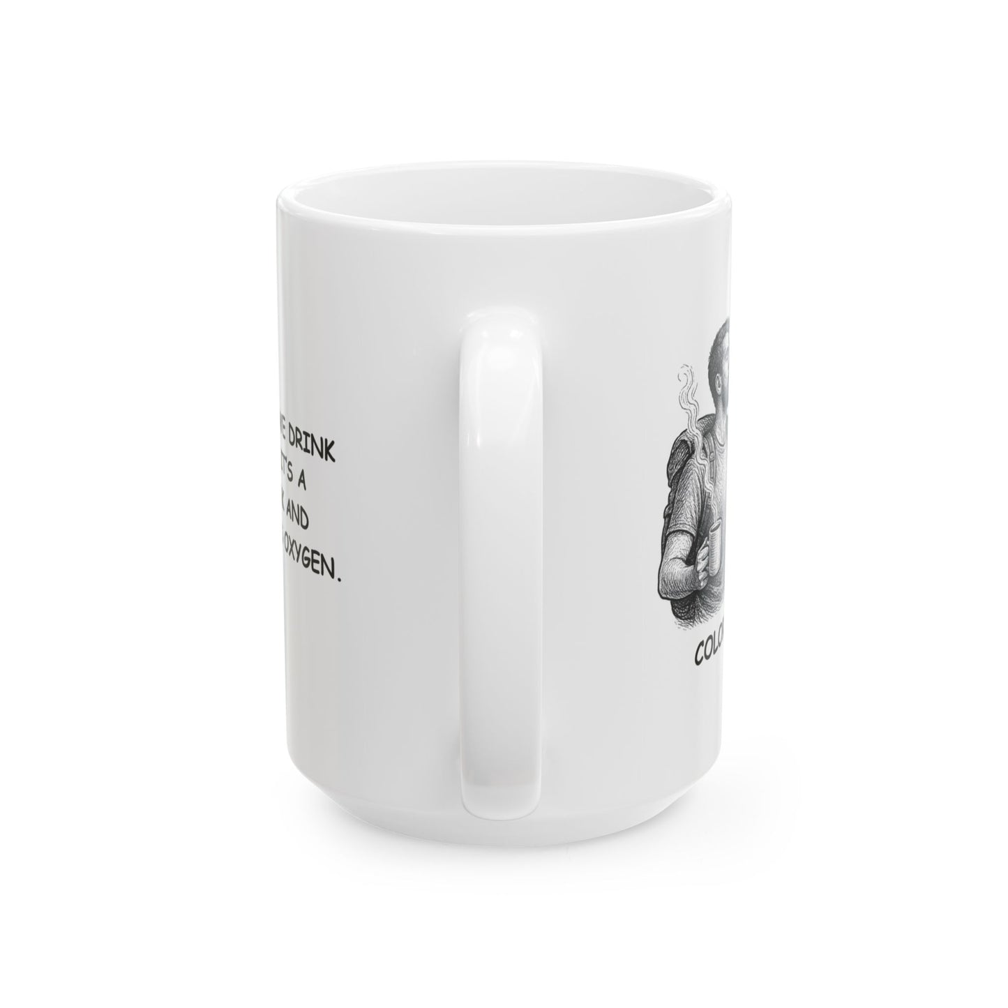 "In Colorado, we drink water like it’s a sports drink and coffee like it’s oxygen." Ceramic Coffee Mug - 13502