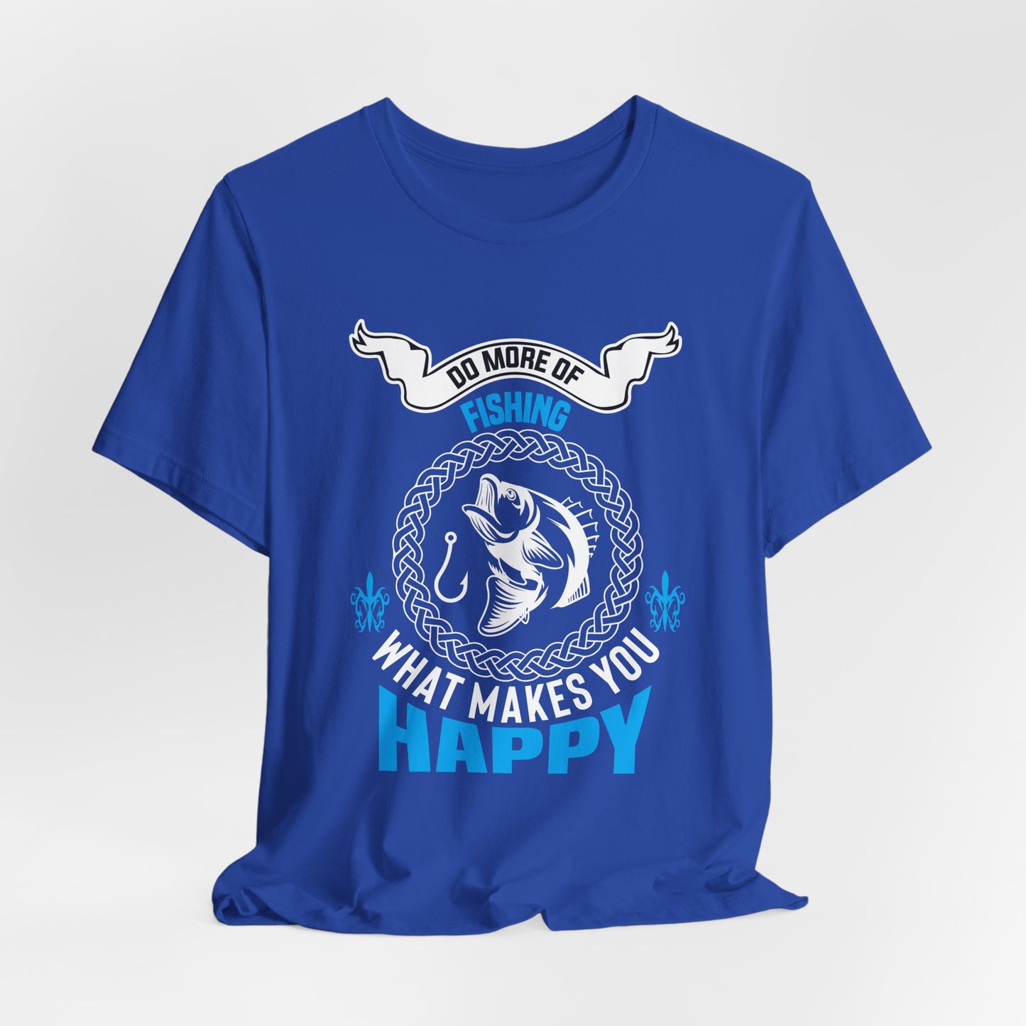 Do More Of Fishing What Makes You Happy - Unisex Jersey Short Sleeve Tee - 14138