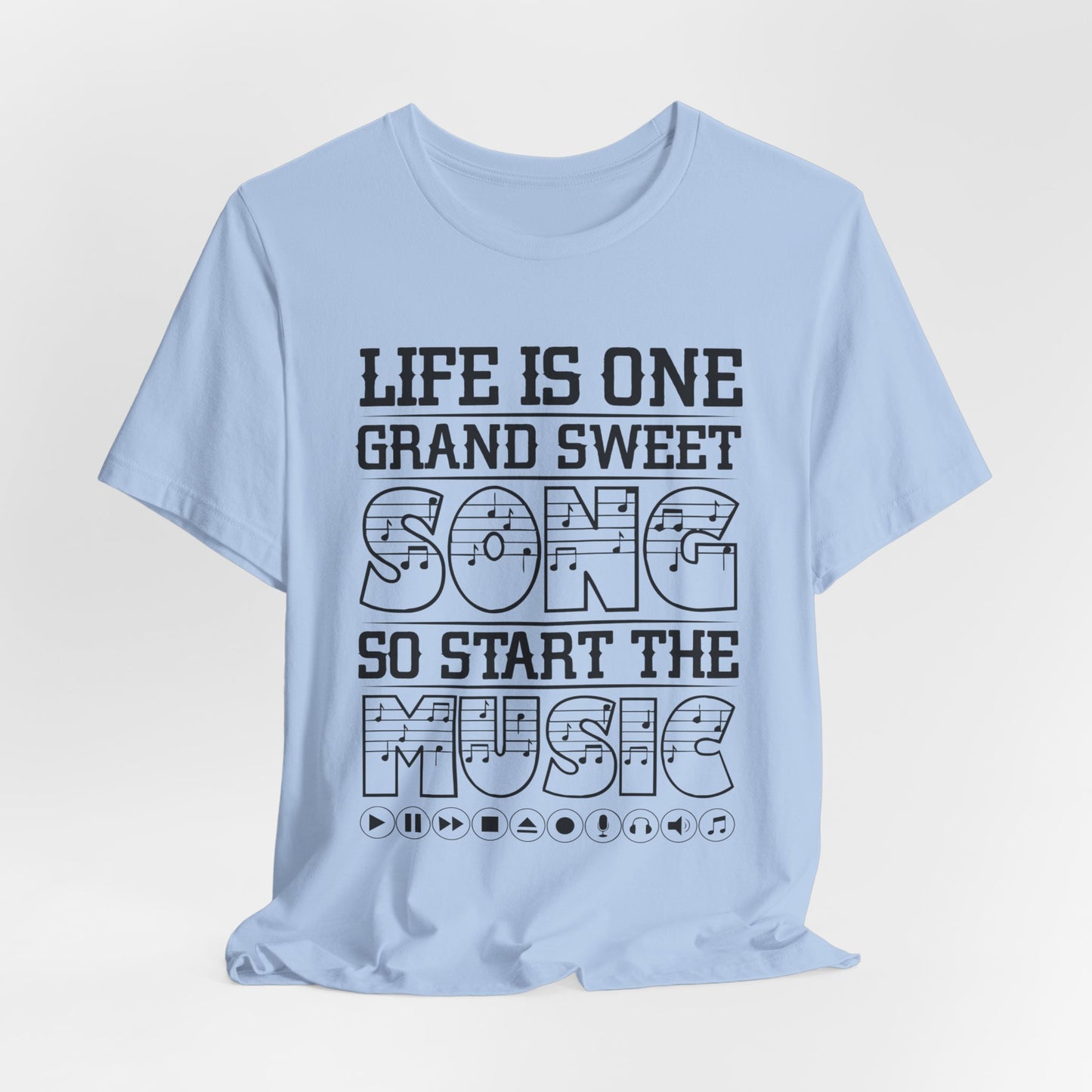 Life Is One Grand Sweet Song, So Start The Music - Unisex Jersey Short Sleeve Tee