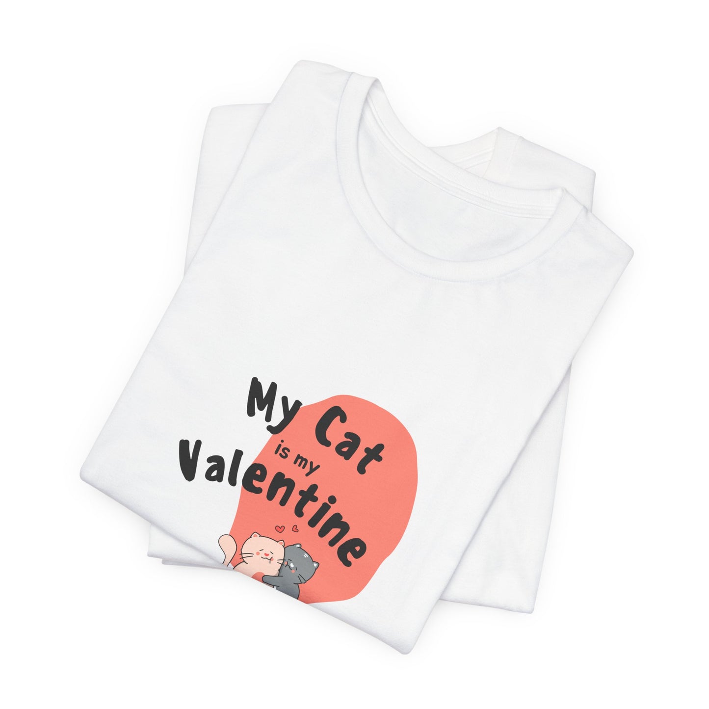 My Cat is My Valentine - Unisex Jersey Short Sleeve Tee - 11442