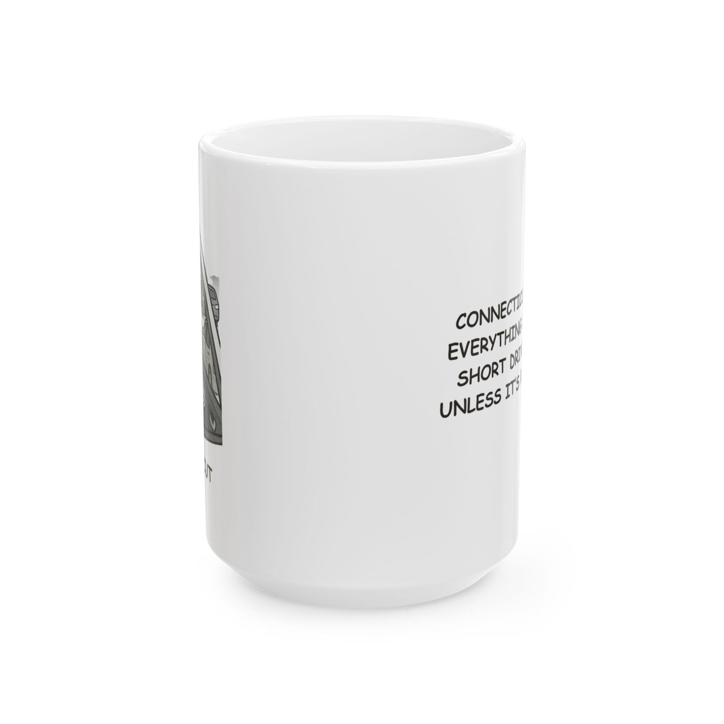 "Connecticut: Where everything is ‘just a short drive away’—unless it’s rush hour." Ceramic Mug - 13875