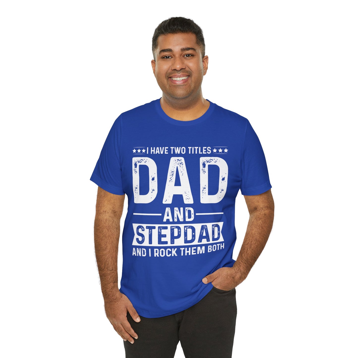 I Have Two Titles: Dad & Stepdad, I Rock Them Both - Unisex Jersey Short Sleeve Tee - 13739