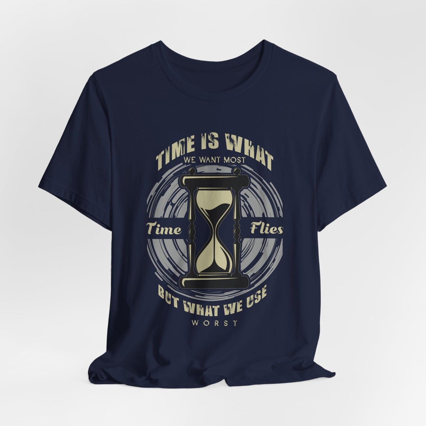 Motivational: Time Is What We Want Most. Time Flies But What We Use Worst - Unisex Jersey Short Sleeve Tee - 12470