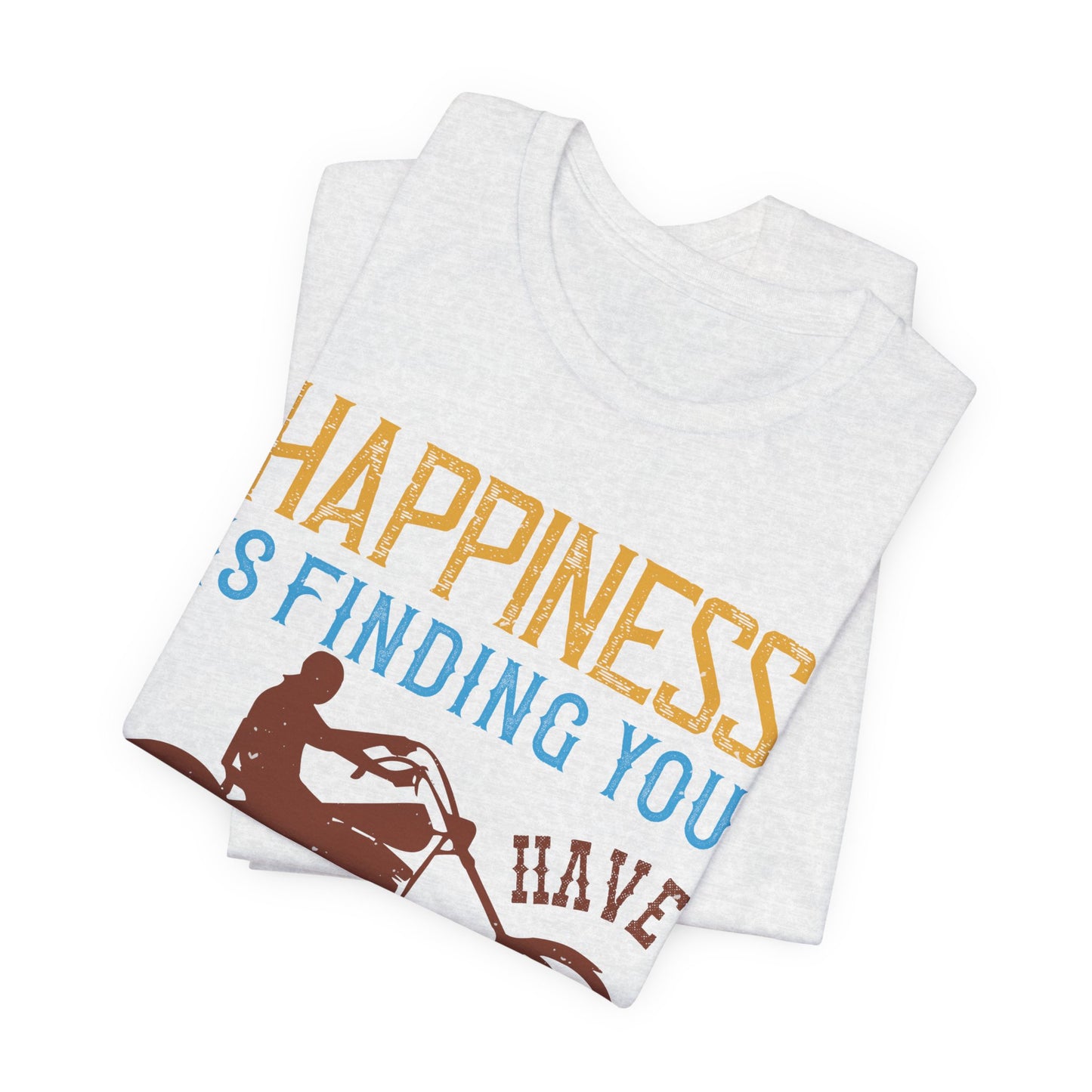 Happiness Is Finding You Have Another Gear Left - Unisex Jersey Short Sleeve Tee - 13717