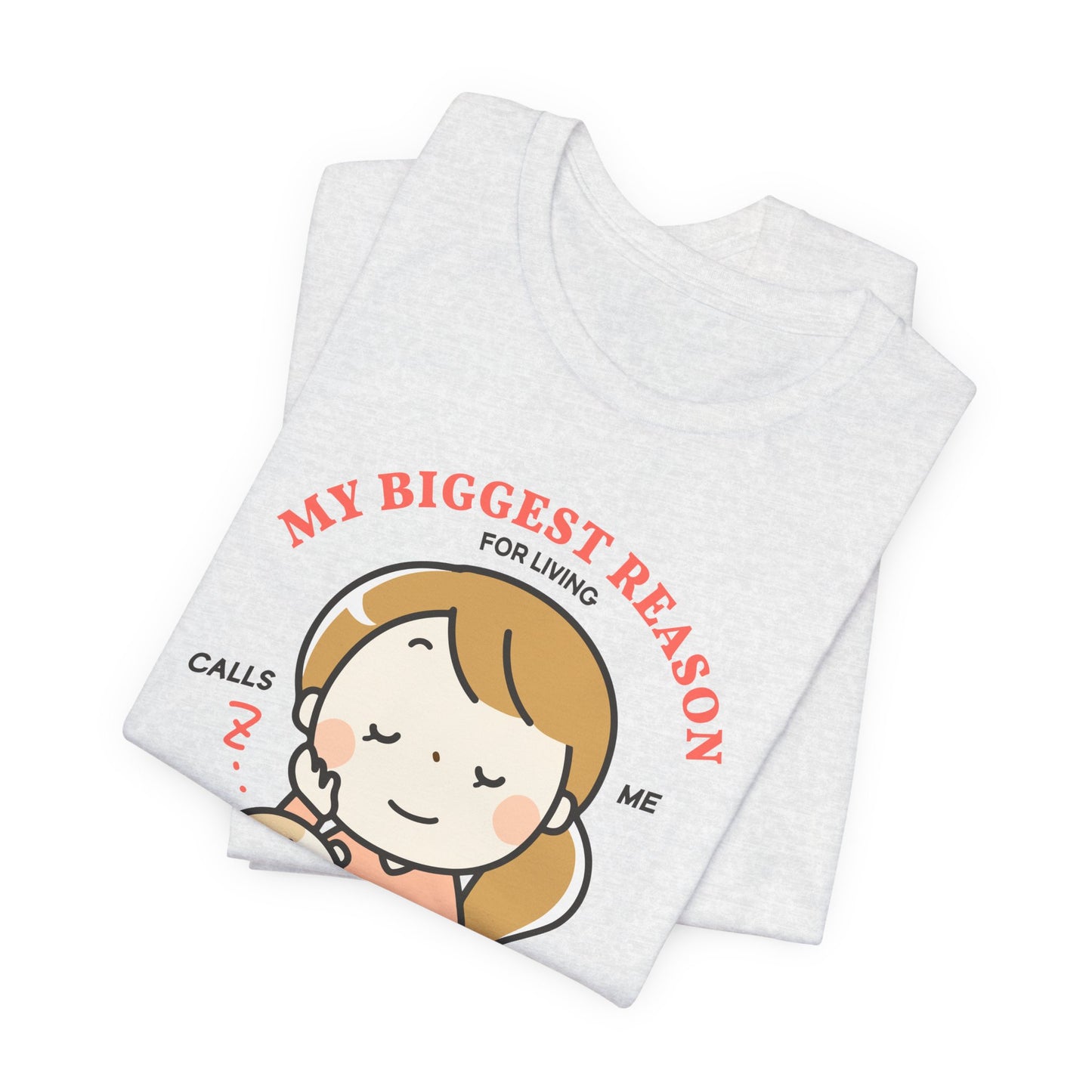 My Biggest Reason For Living Calls Me Mom - Unisex Jersey Short Sleeve Tee - 12946
