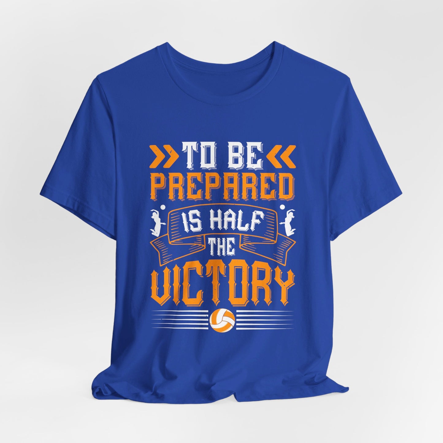 Volleyball: To Be Prepared Is Half the Victory - Unisex Jersey Short Sleeve Tee