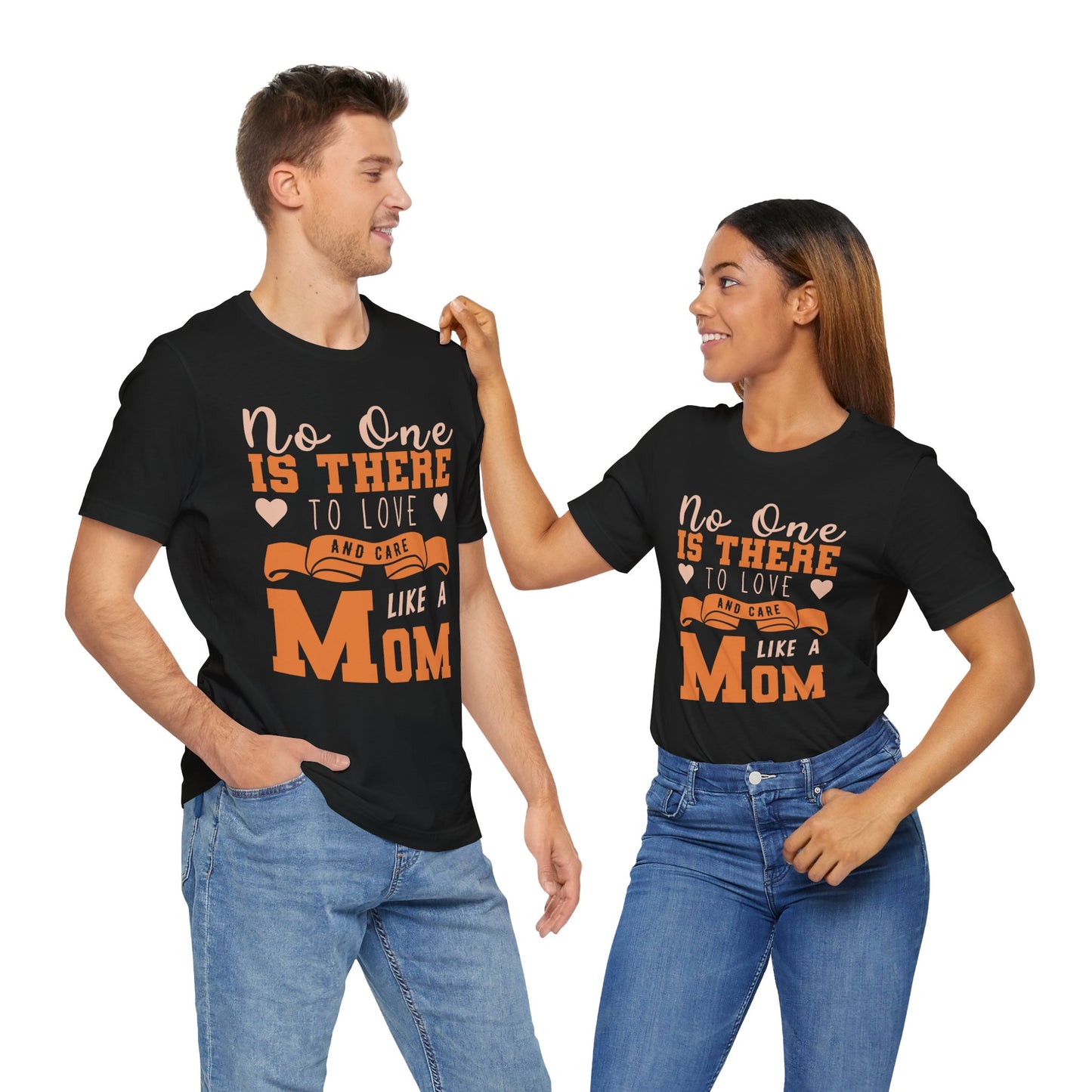 No One Is There To Love And Care Like A Mom - Unisex Jersey Short Sleeve Tee - 12945