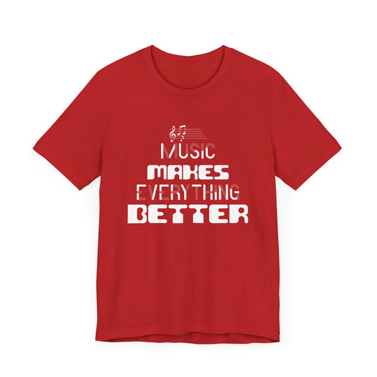 Music Makes Everything Better - Unisex Jersey Short Sleeve Tee