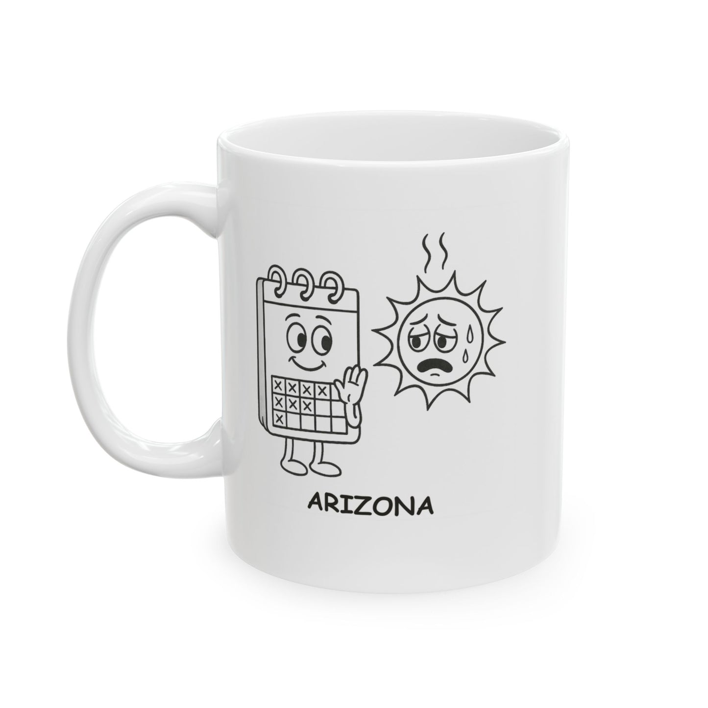 "In Arizona, we count the days until we can leave our house without sweating." Ceramic Mug -13227