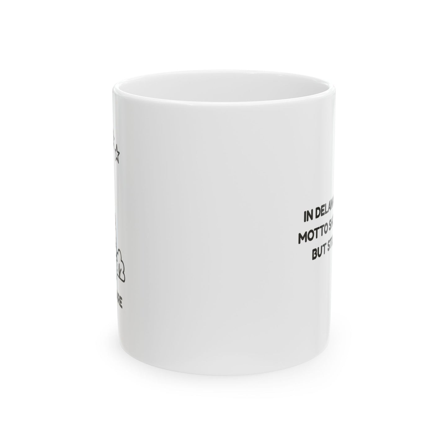 "In Delaware, our state motto should be ‘Small, but still awesome.’" Ceramic Mug - 14142