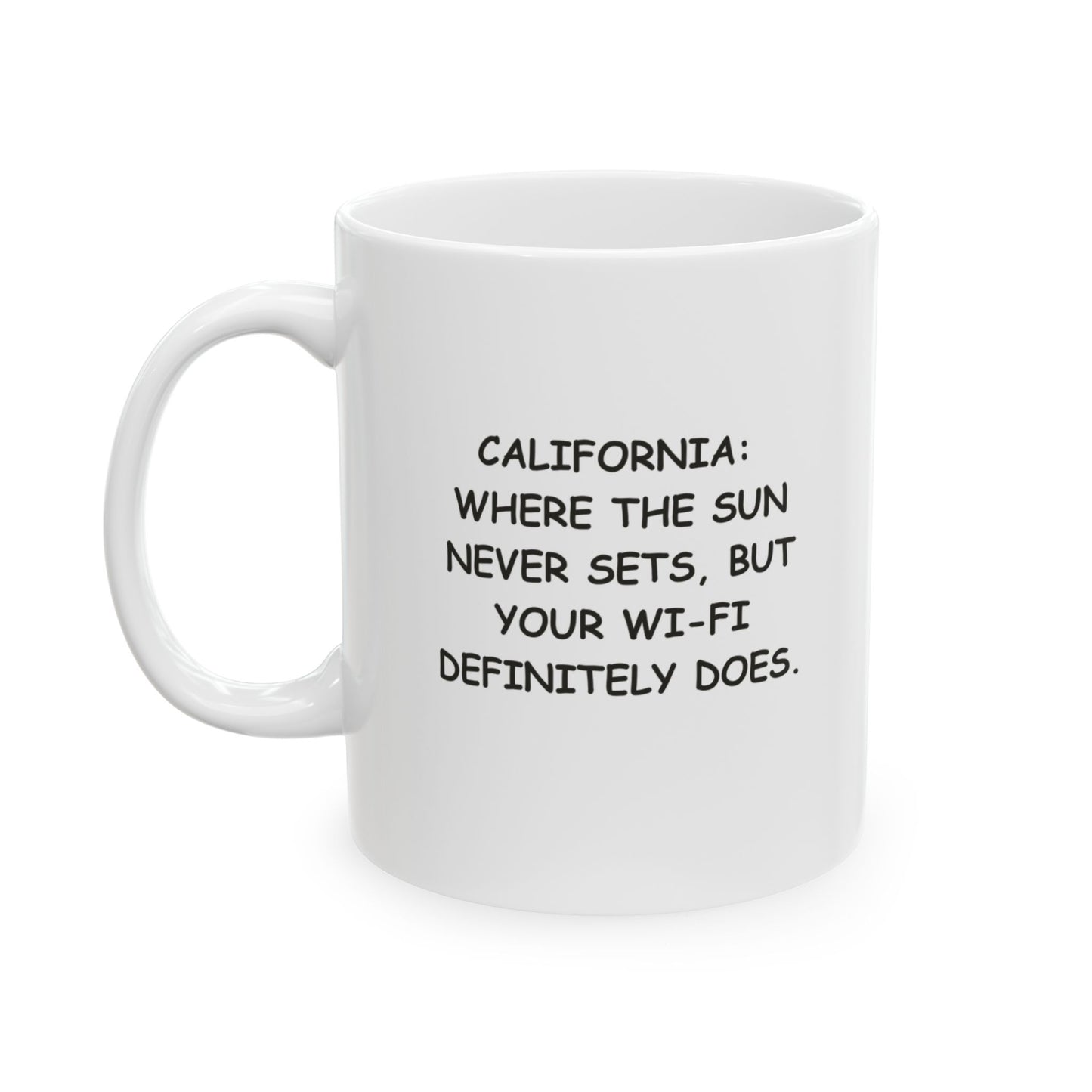"California: Where the sun never sets, but your Wi-Fi definitely does." Ceramic Mug | 11oz & 15oz | 12727