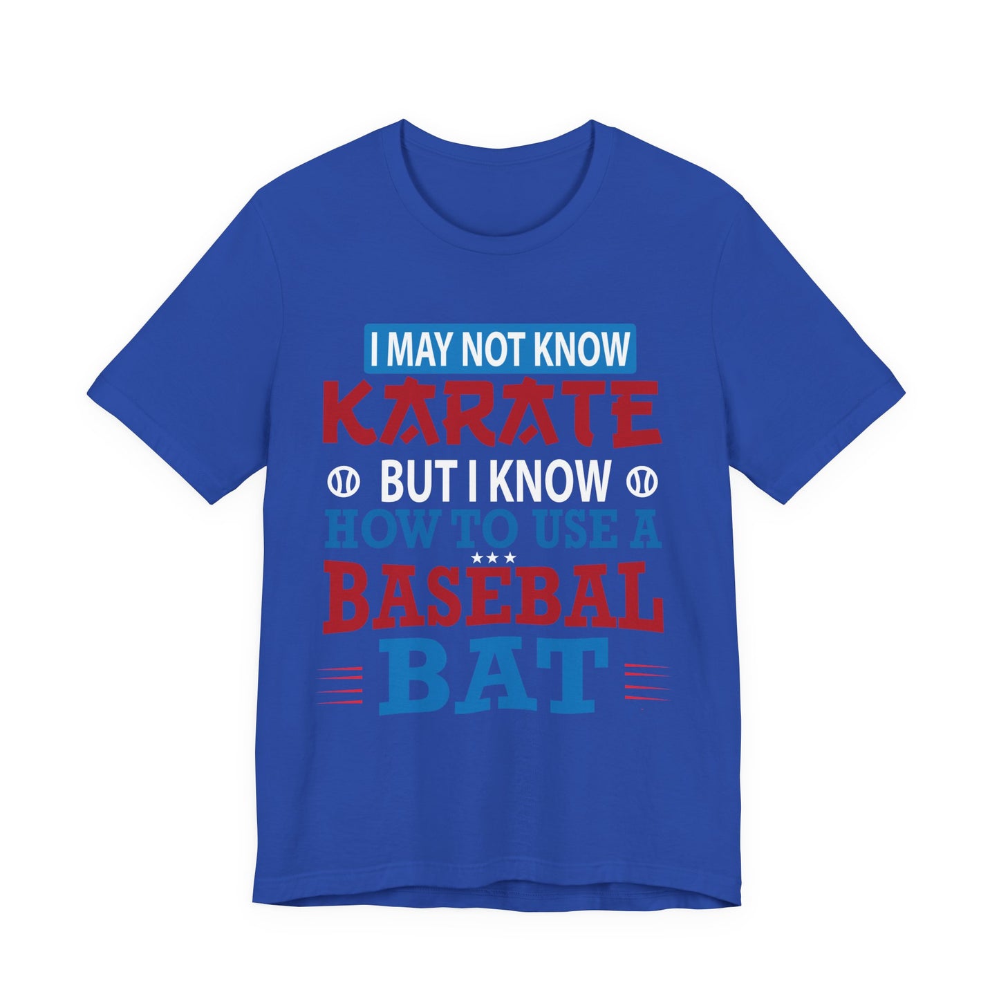 Baseball: I May Not Know Karate But I Know How To Use Baseball Bat - Unisex Jersey Short Sleeve Tee - 13906
