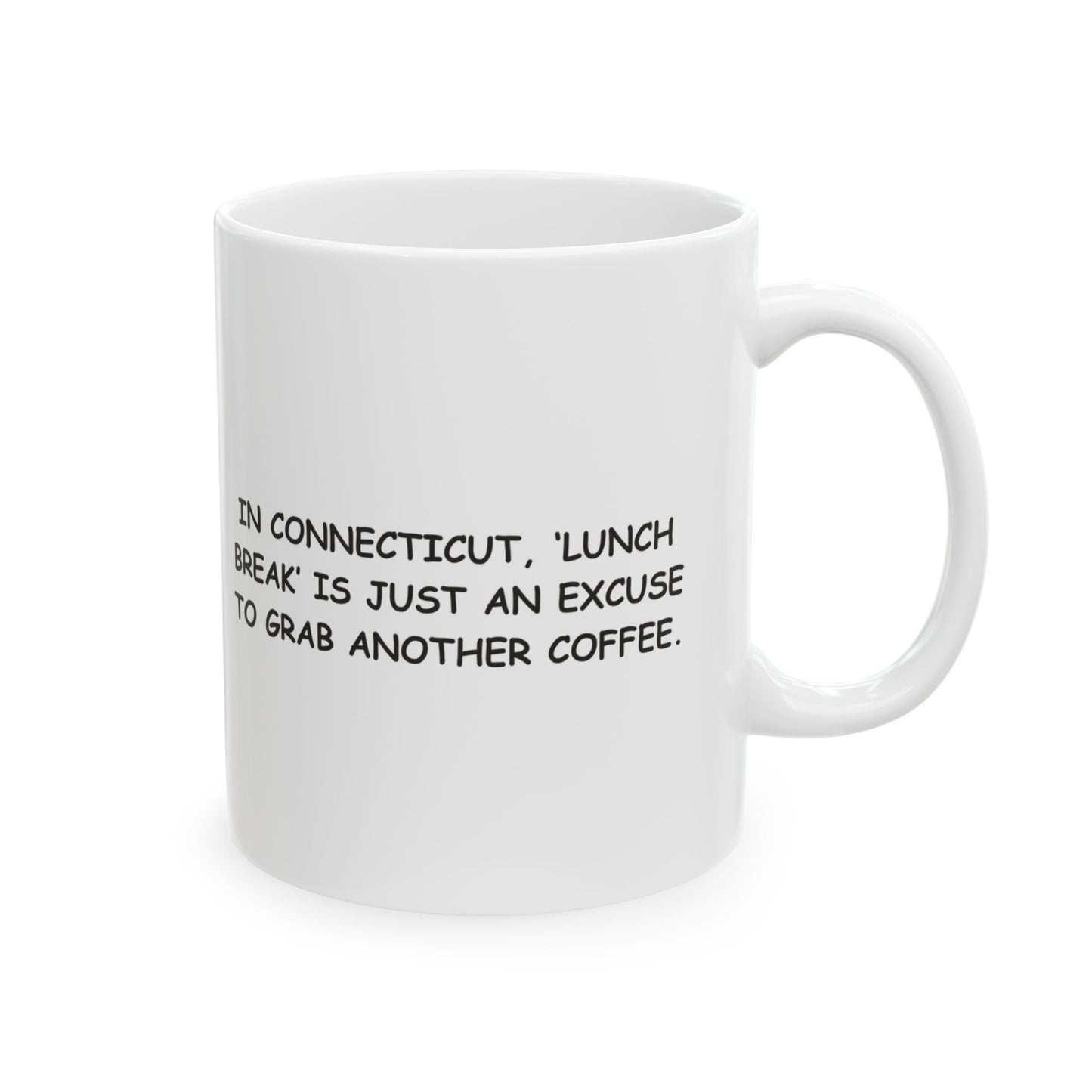 "In Connecticut, ‘lunch break’ is just an excuse to grab another coffee." Ceramic Mug - 11oz, 15oz - 13876