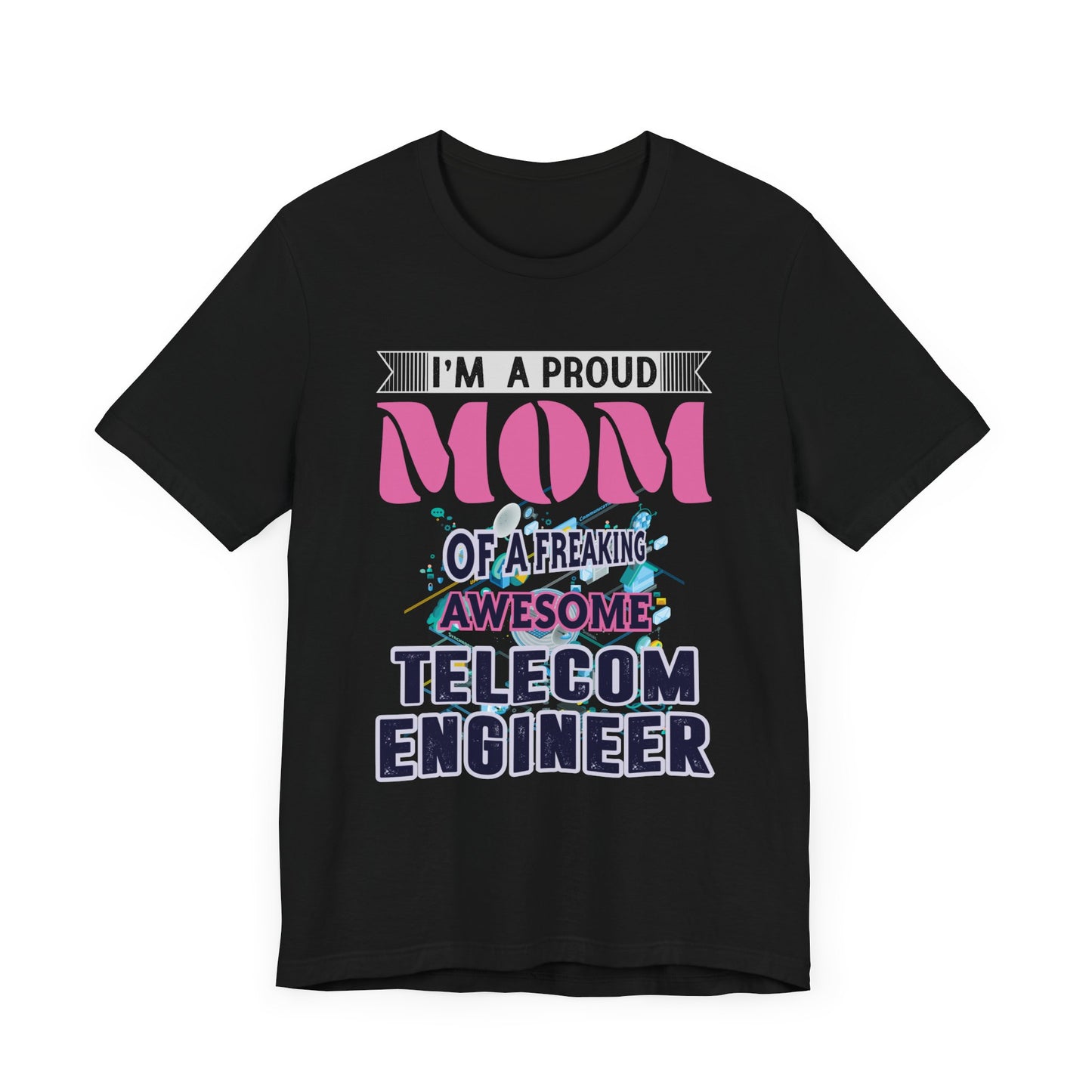 I'm A Proud Mom Of A Freaking Awesome Telecom Engineer - Unisex Jersey Short Sleeve Tee