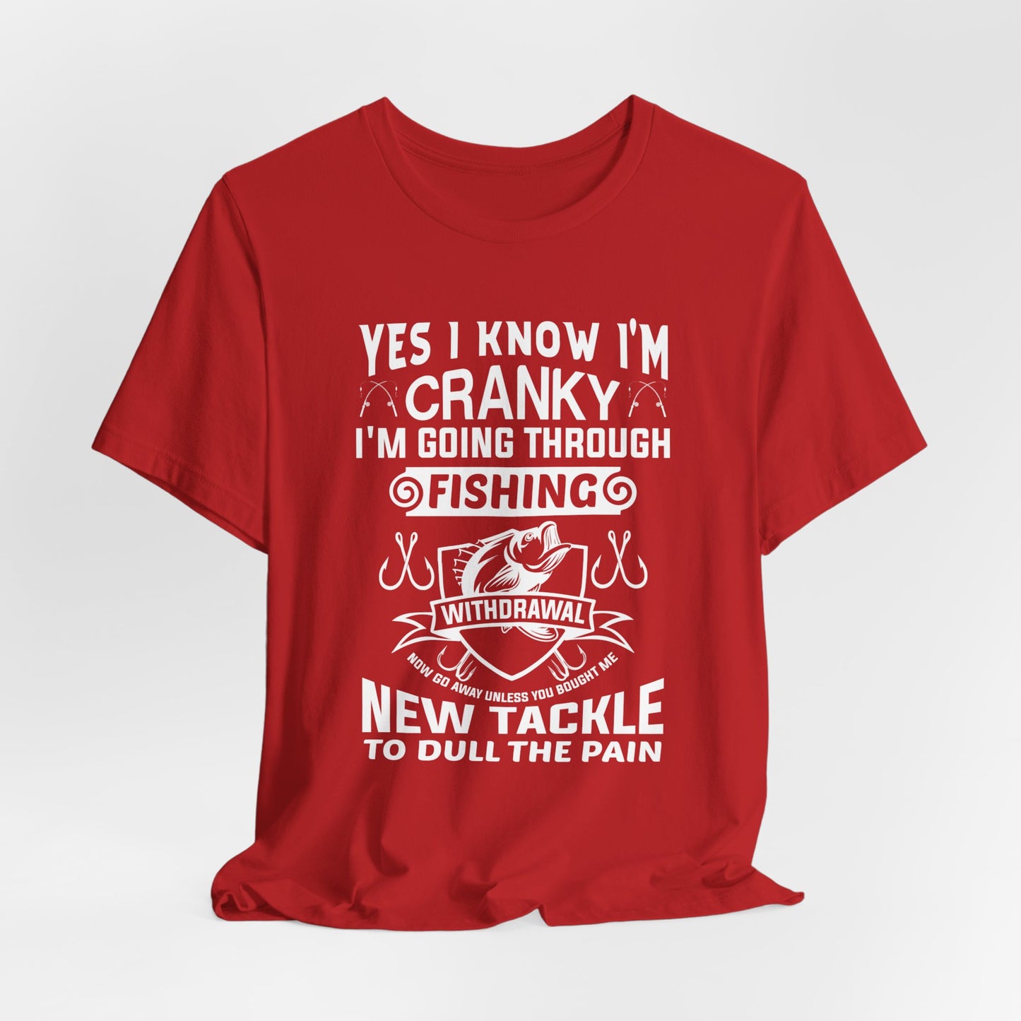 Yes, I Know I'm Cranky I'm Going Through Fishing - Unisex Jersey Short Sleeve Tee