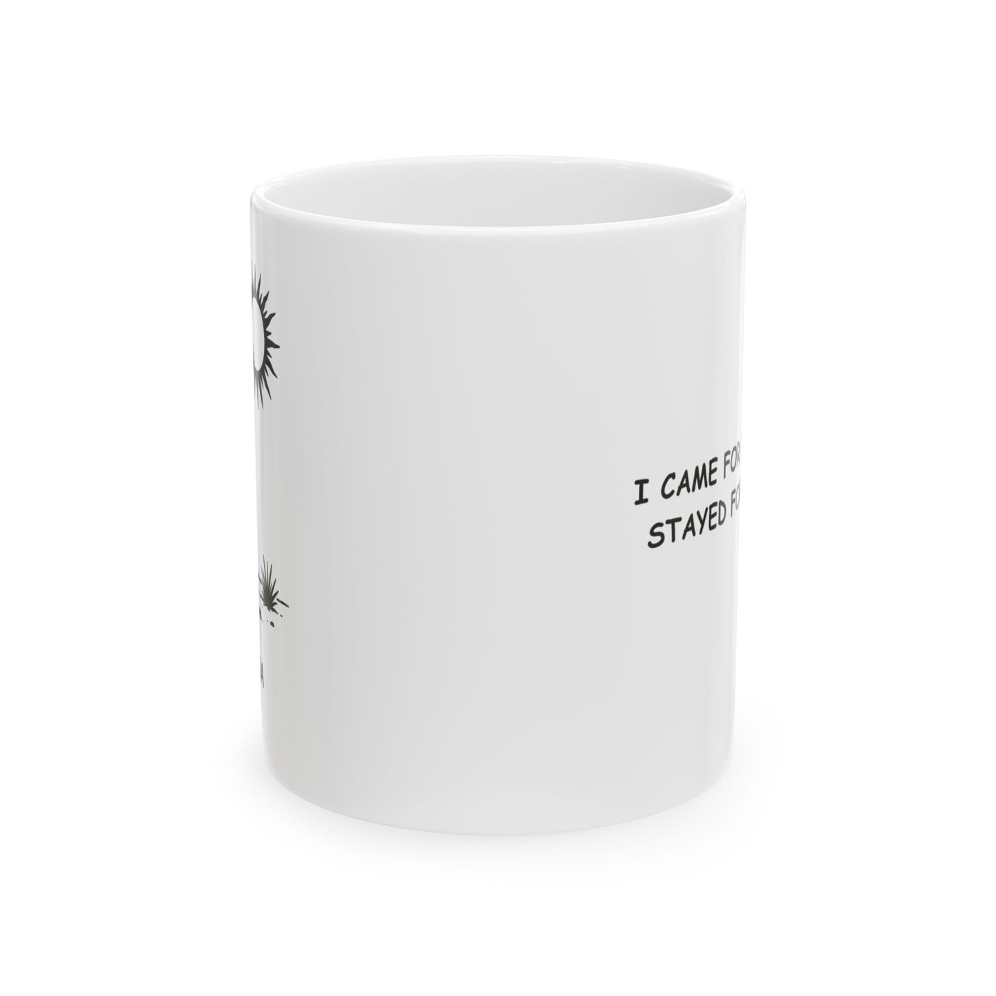 "I came for the cactus, stayed for the heat." Ceramic Mug - 13126