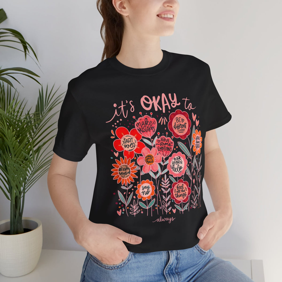 It’s Okay to Bloom Floral T-Shirt — Positive Mental Health Graphic Tee - 14928