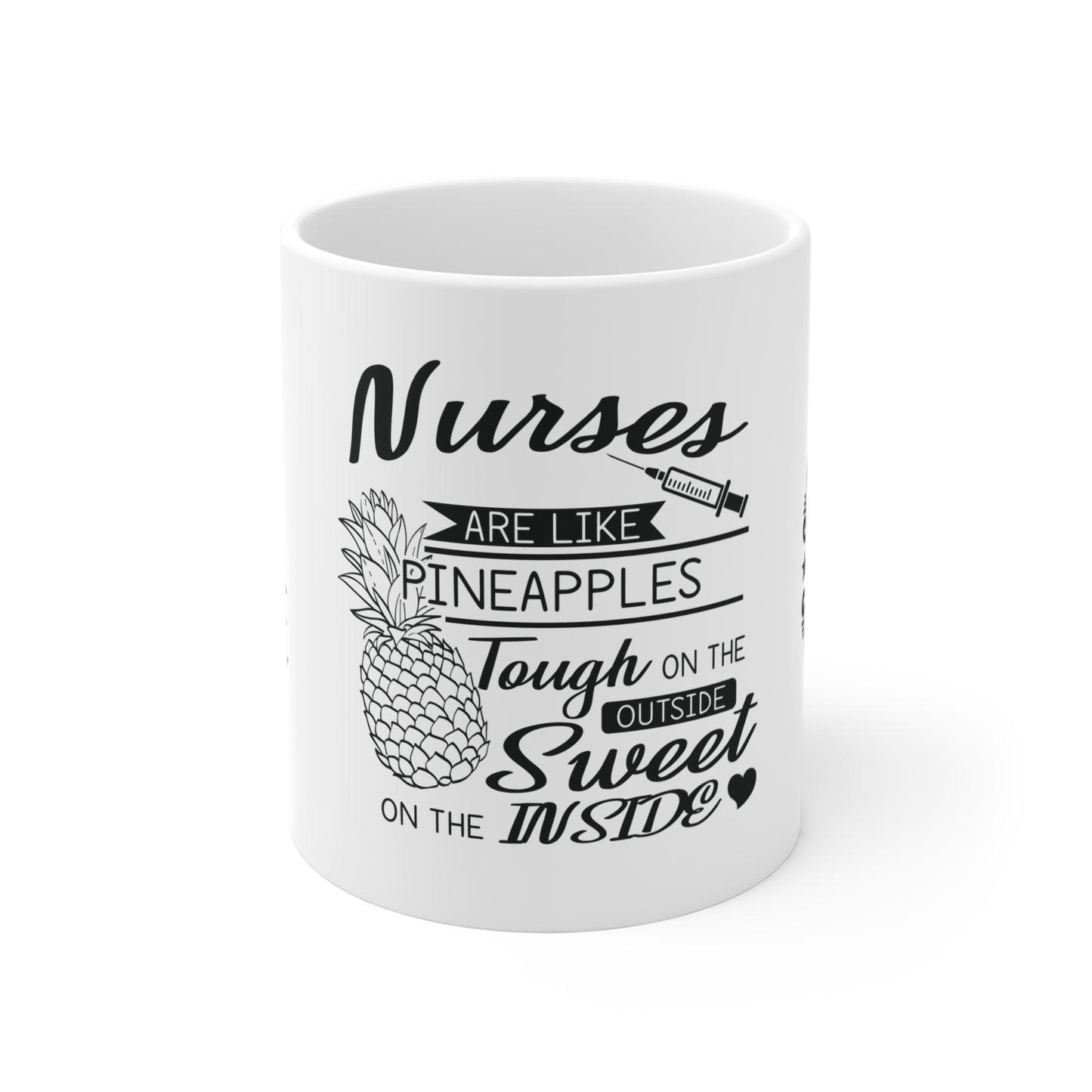 Nurses Are Like Pineapples, Tough On The Outside, Sweet On The Inside - Mug 11oz