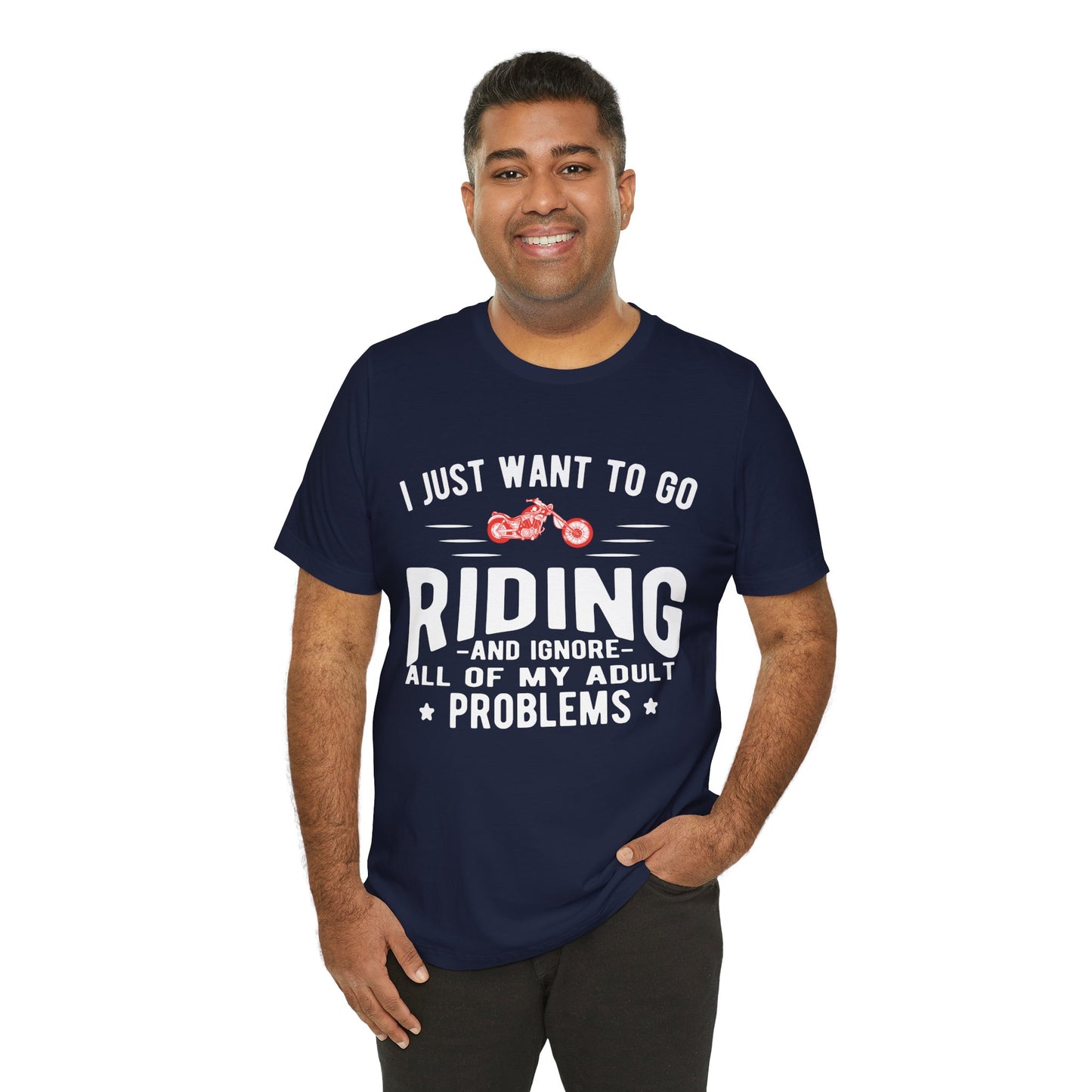 I Just Want to Go Riding and Ignore All of My Adult Problems - Unisex Jersey Short Sleeve Tee - 13449
