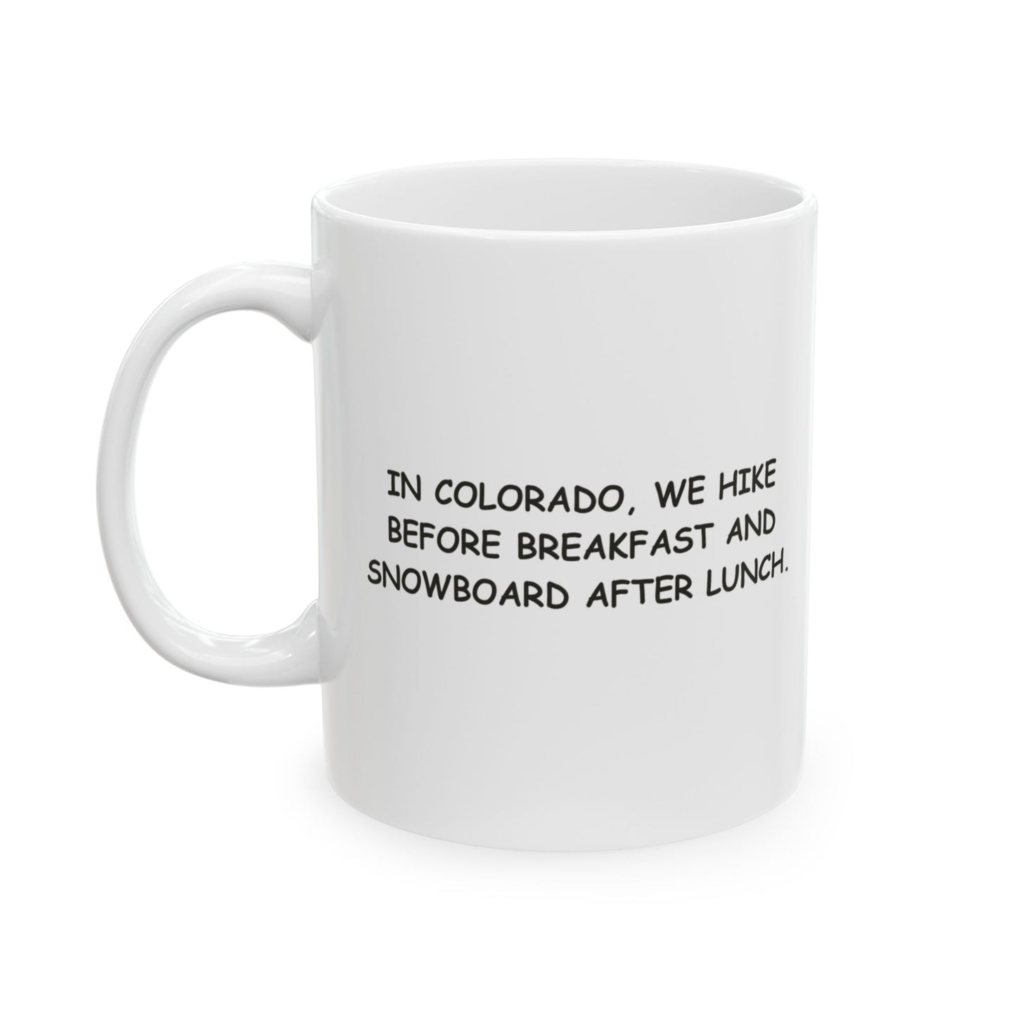 "In Colorado, we hike before breakfast and snowboard after lunch." Ceramic Mug - 13424
