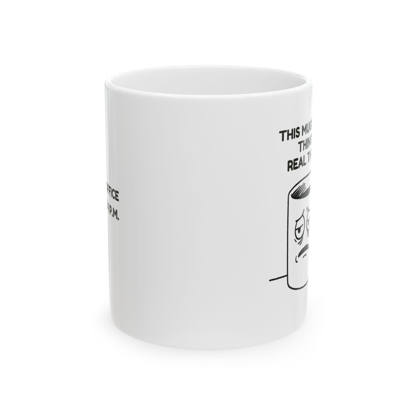 “This mug’s seen things… real things.”  (Like the office fridge at 4 p.m.) Ceramic Mug, 11oz, 15oz - 13950