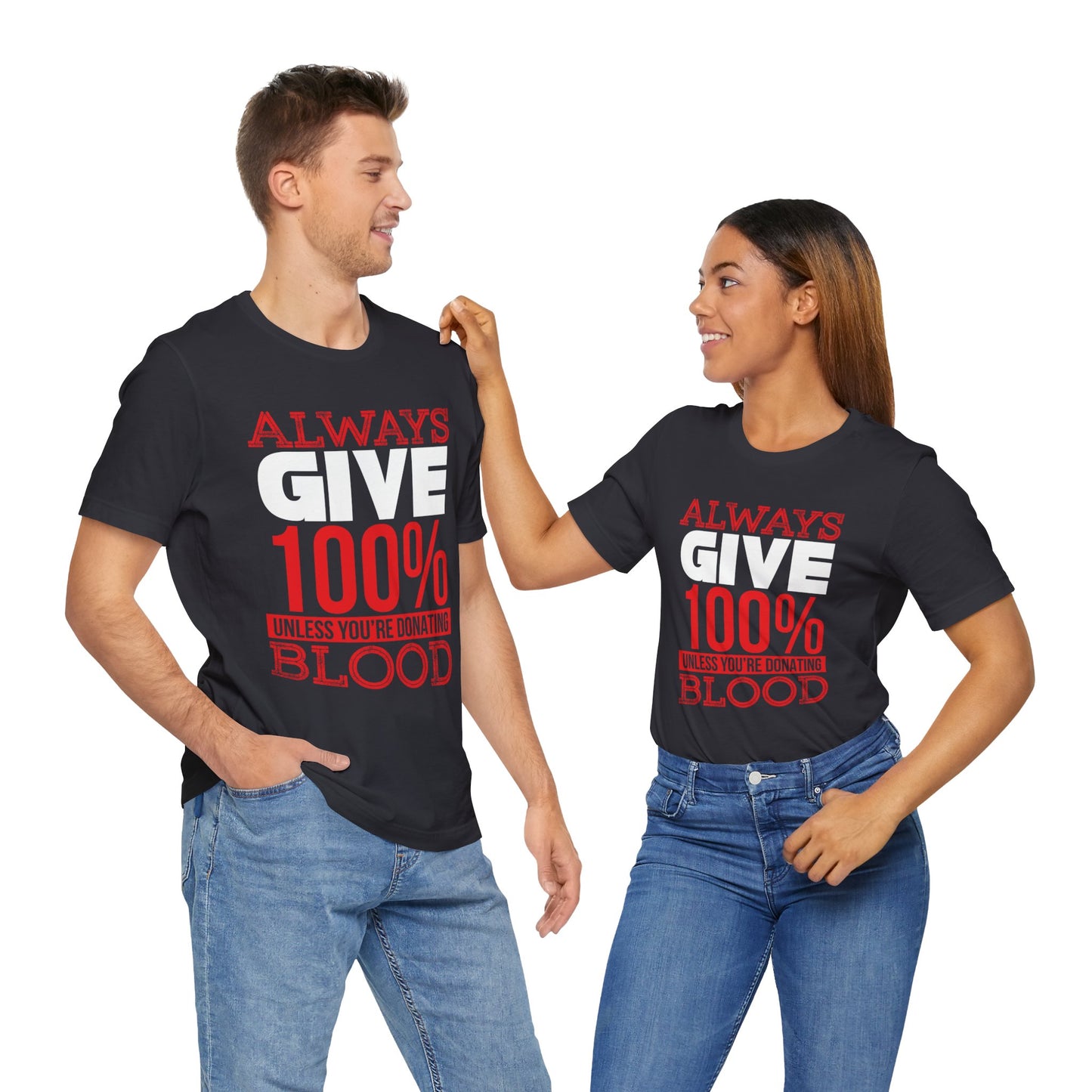 Motivational: Always Give 100% Unless You're Donating Blood - Unisex Jersey Short Sleeve Tee