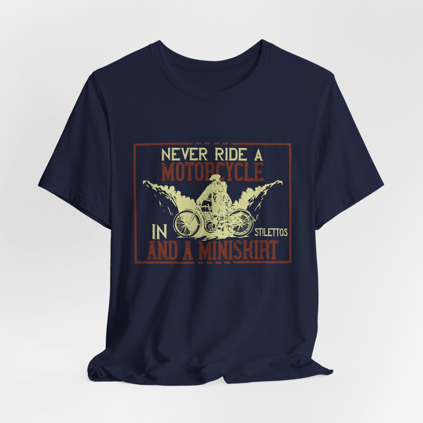 Never Ride a Motorcycle in Stilettos and a Miniskirt - Unisex Jersey Short Sleeve Tee - 13897
