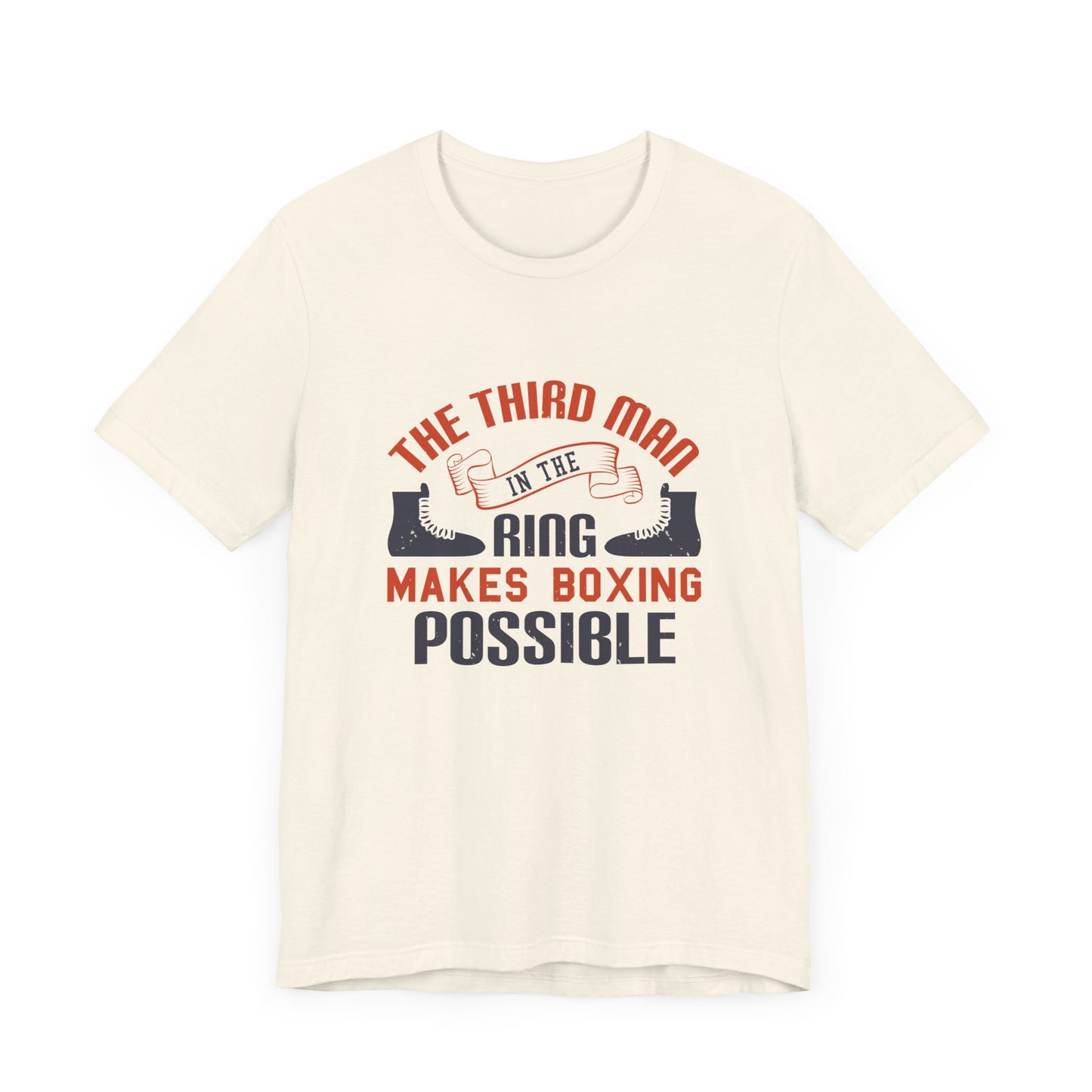 The Third Man in the Ring Makes Boxing Possible - Unisex Jersey Short Sleeve Tee - 11769