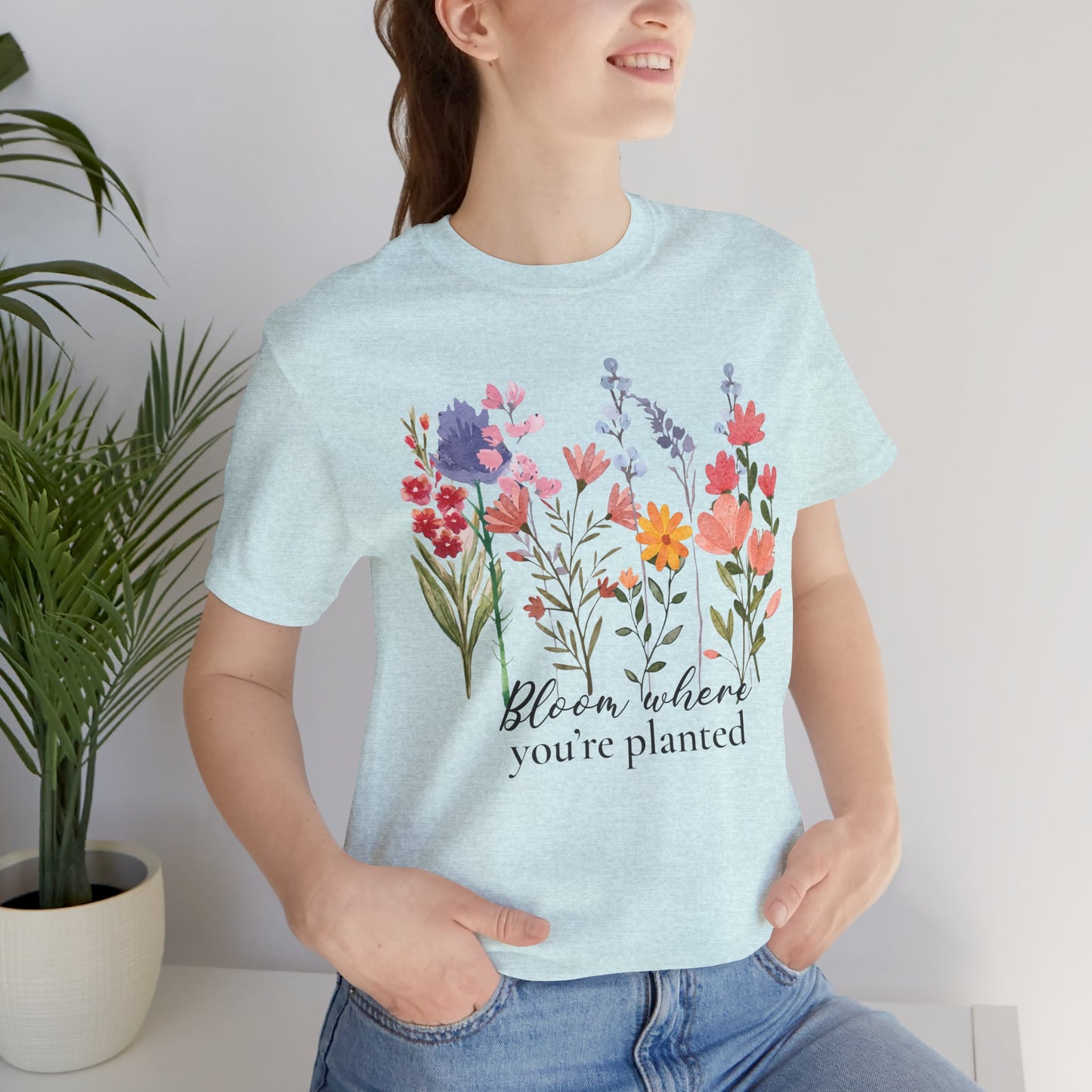 Bloom Where You’re Planted Floral T-Shirt,  Inspirational Flower Garden Tee - 14939