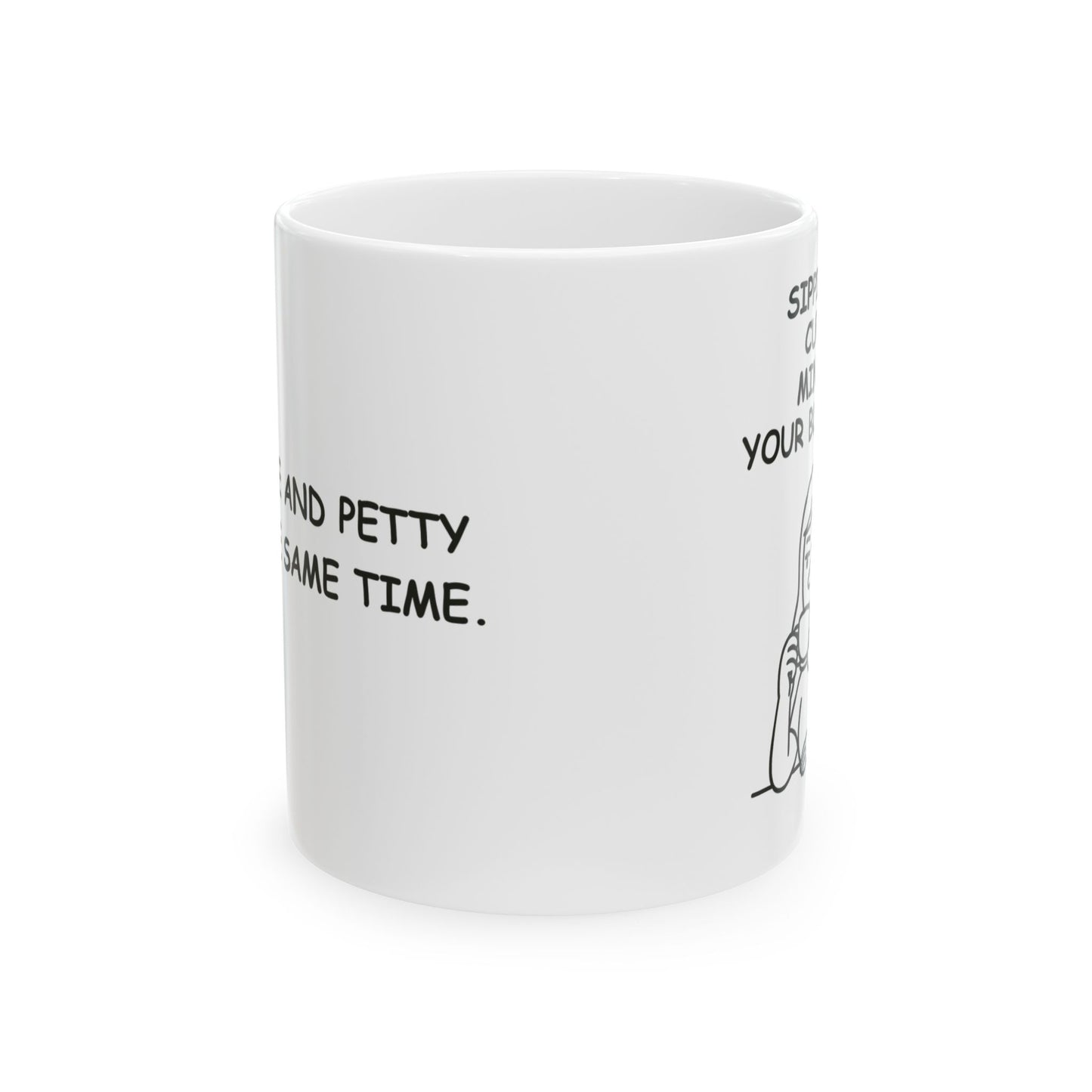 “Sippin’ my cuppa, mindin’ your business.” Ceramic Mug - 12890