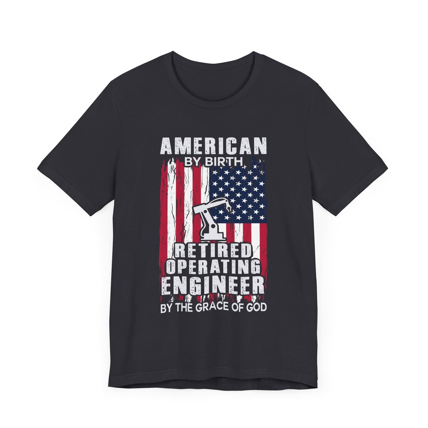 American By Birth, Retired Operating Engineer By The Grace Of God - Jersey Short Sleeve Tee - 13587