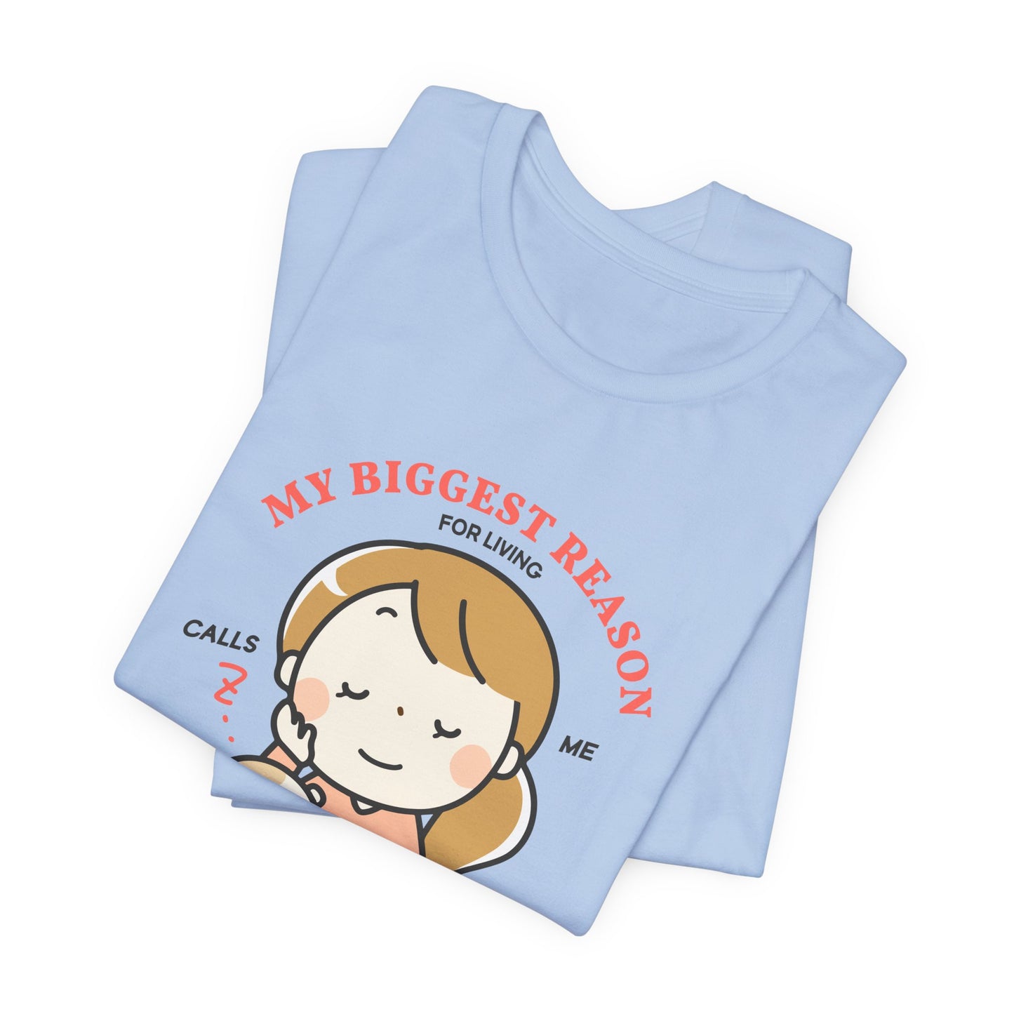 My Biggest Reason For Living Calls Me Mom - Unisex Jersey Short Sleeve Tee