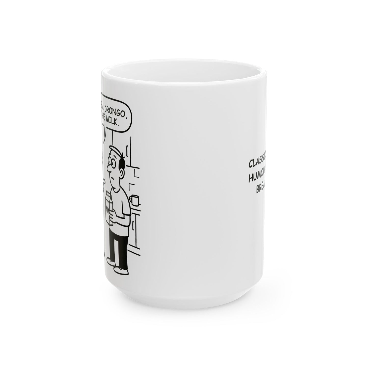 “Don’t be a drongo, pass the milk.”  (Classic kitchen humour for the breakroom.) Ceramic Coffee Mug - 13923