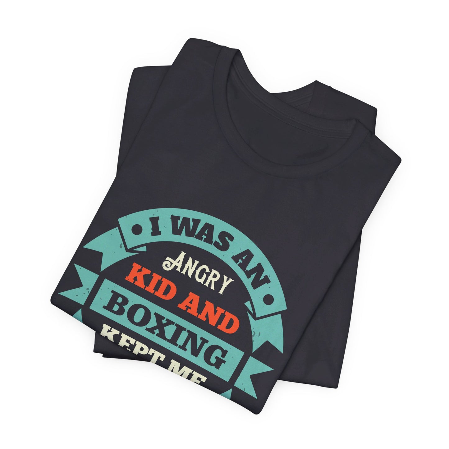 I Was an Angry Kid, and Boxing Kept Me Out of Trouble - Unisex Jersey Short Sleeve Tee