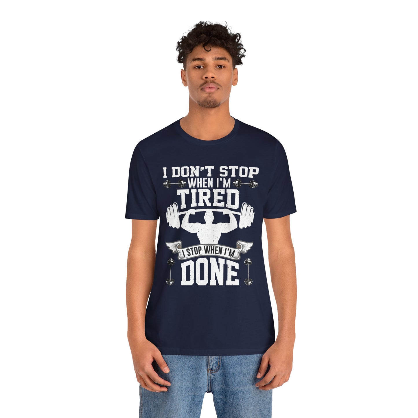 Gym: I Don't Stop When I'm Tired. I Stop When I'm Done - Unisex Jersey Short Sleeve Tee