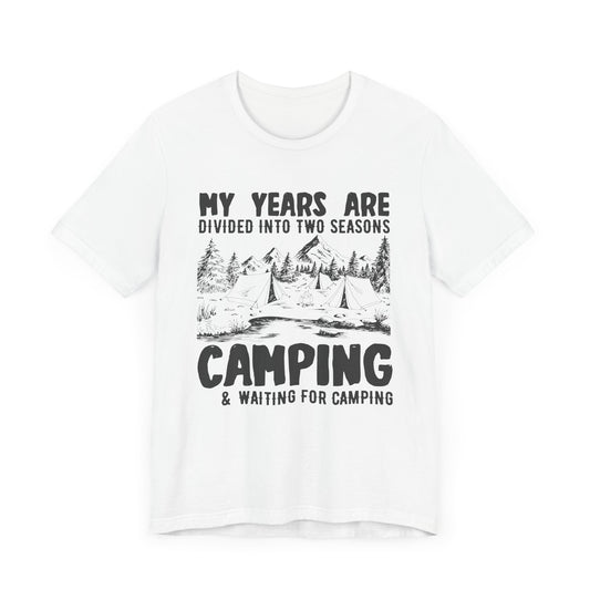 My Years Are Divided Into A Two Seasons Camping & Waiting For Camping - Unisex Jersey Short Sleeve Tee - 12593