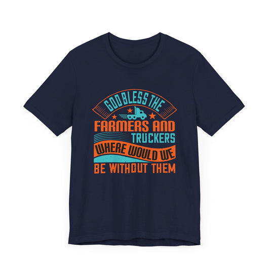 God Bless the Farmers and Truckers - Unisex Jersey Short Sleeve Tee