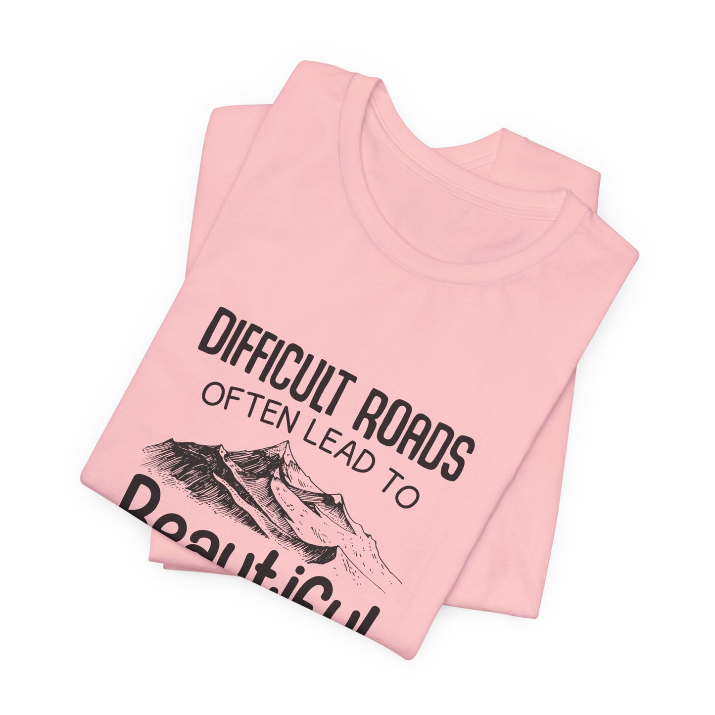 Motivational:  Difficult Roads Often Lead To Beautiful Destinations - Unisex Jersey Short Sleeve Tee