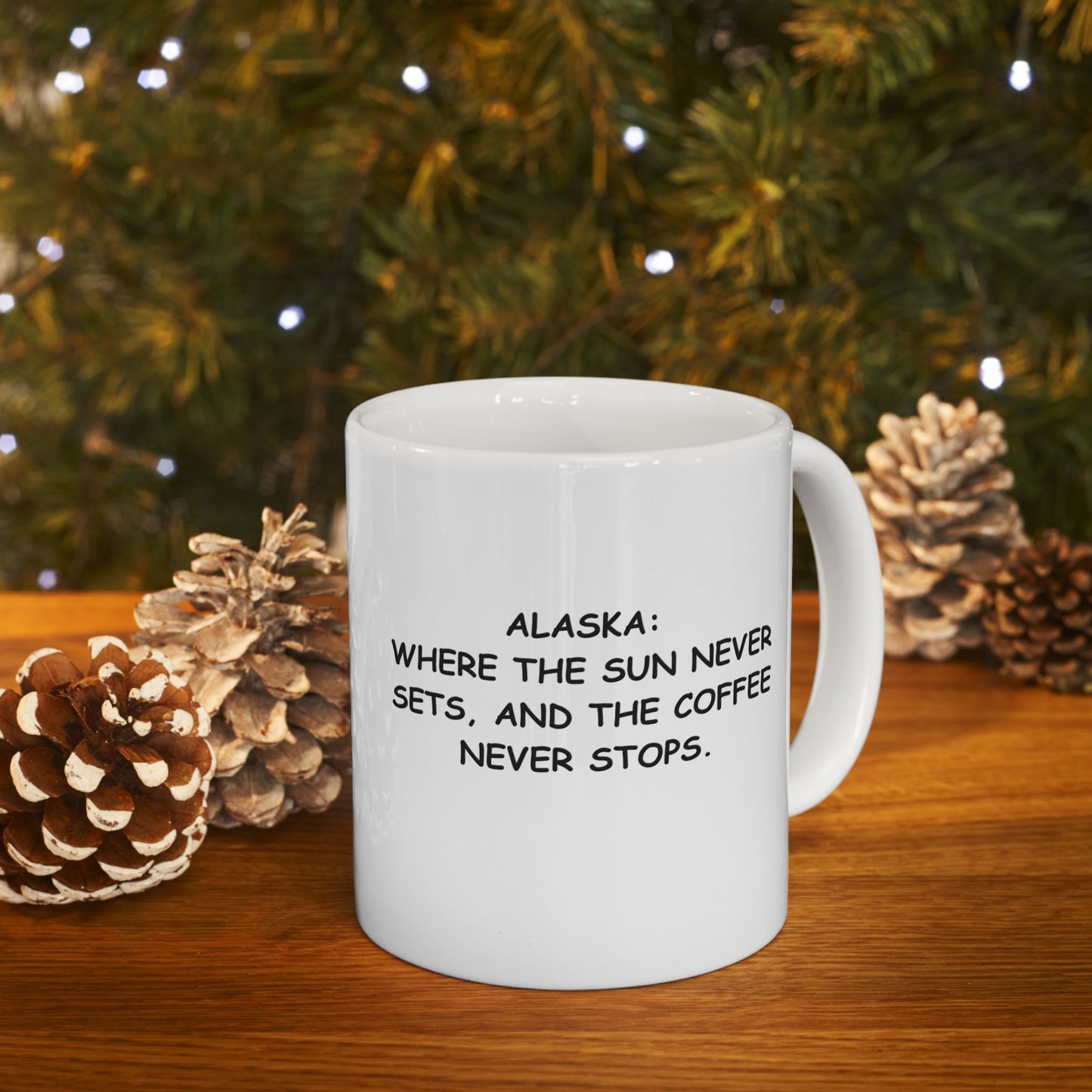 "Alaska: Where the sun never sets, and the coffee never stops." Ceramic Mug, 11/15oz - 12977