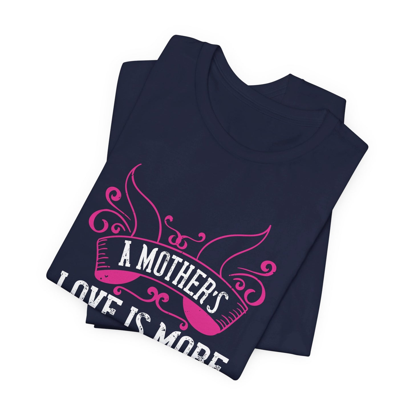 A Mother’s Love Is More Beautiful Than Any Fresh Flower - Unisex Jersey Short Sleeve Tee