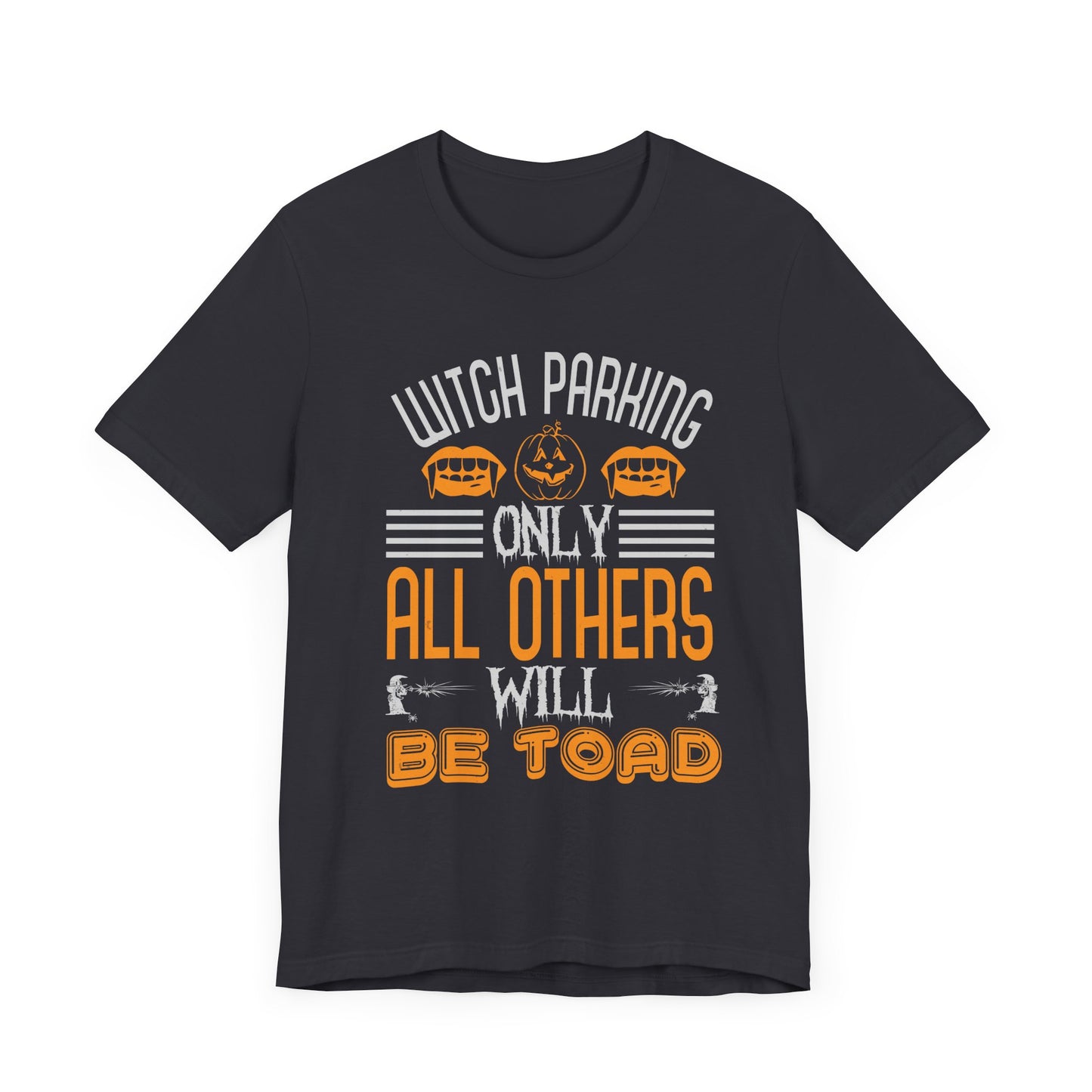 Witch Parking Only - All Others Will Be Toad - Unisex Jersey Short Sleeve Tee - 12548
