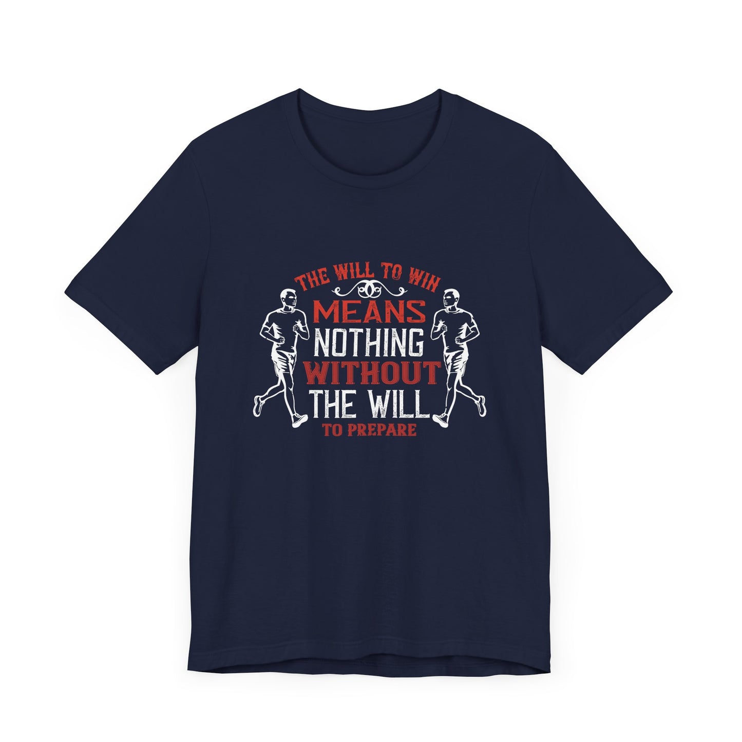 The Will To Win Means Nothing Without The Will To Prepare - Unisex Jersey Short Sleeve Tee