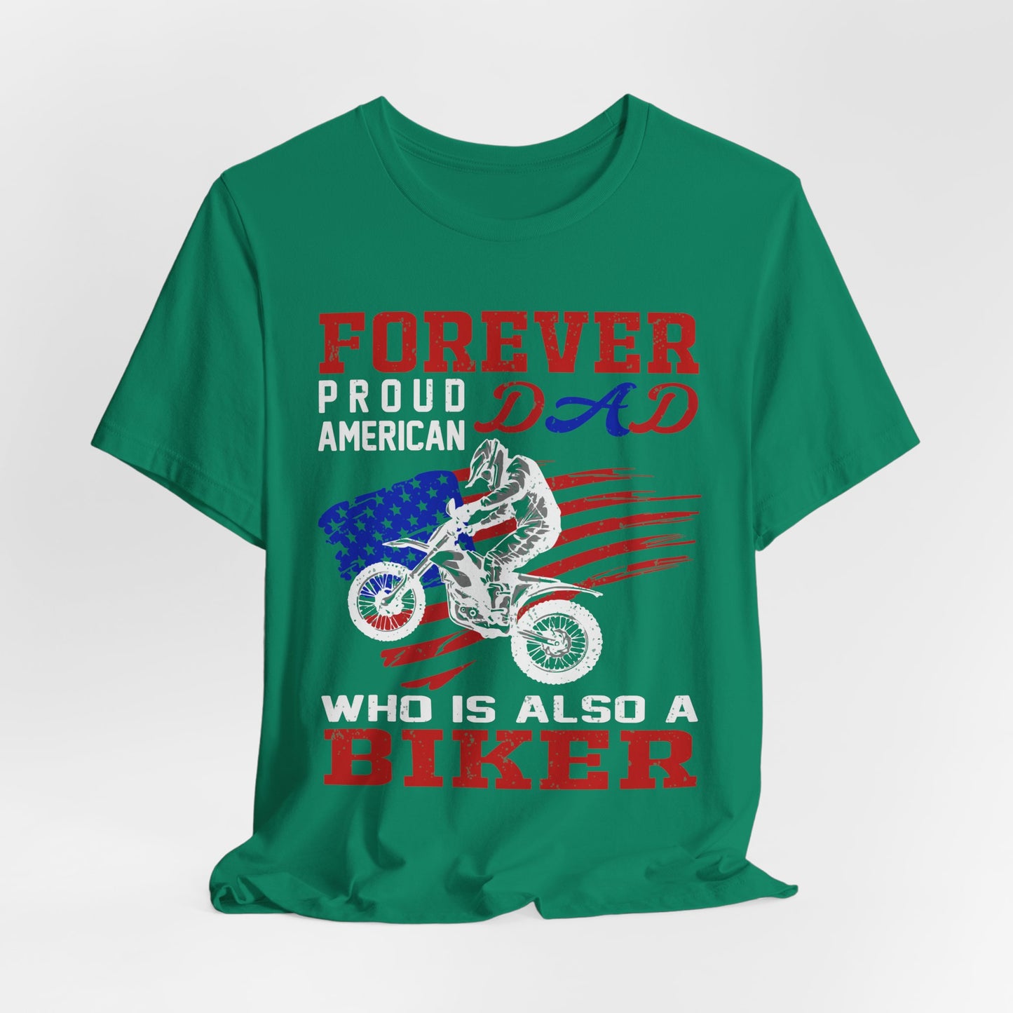 Forever Proud American Dad Who Is Also a Biker - Unisex Jersey Short Sleeve Tee - 13450