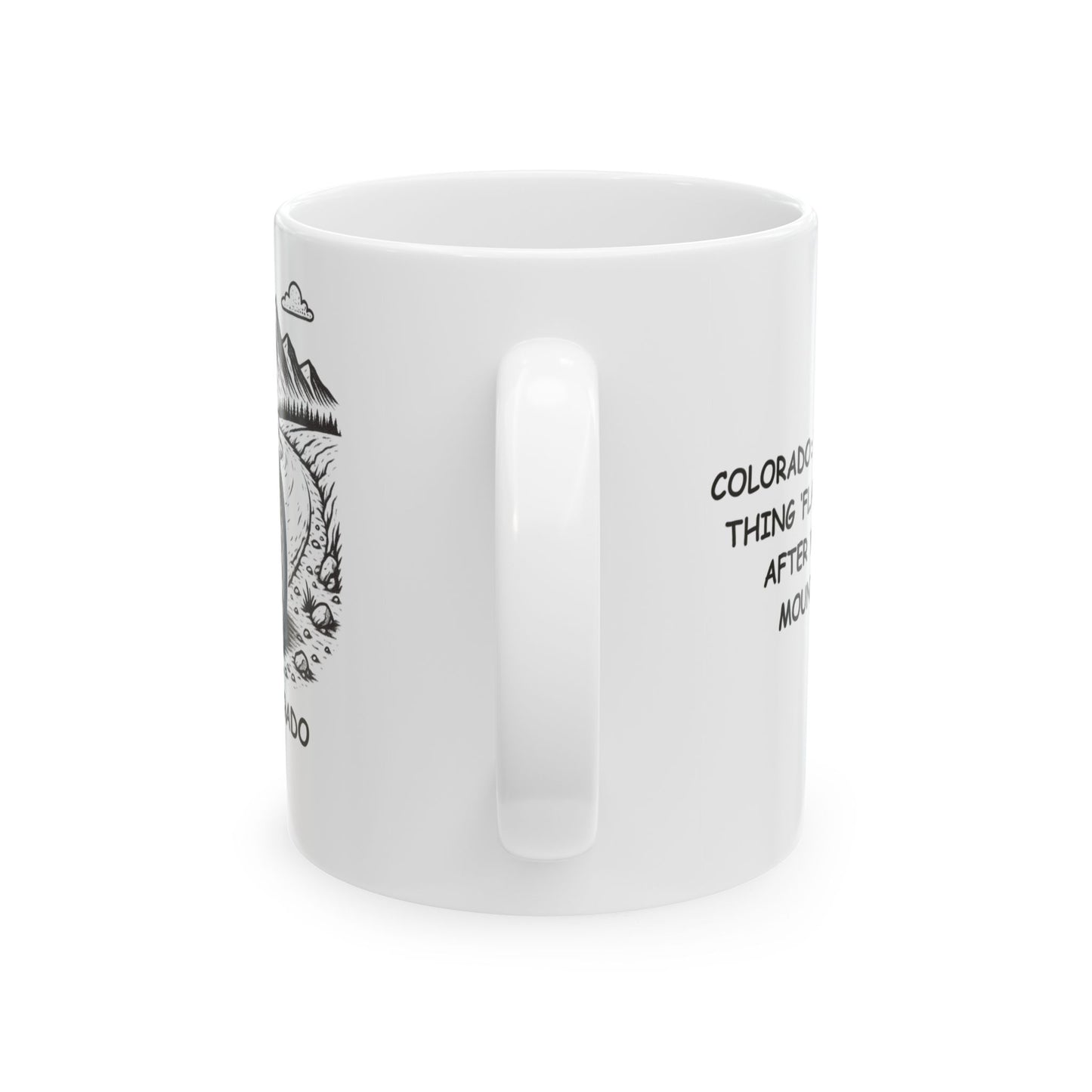 "Colorado: Where the only thing ‘flat’ is your tire after you take the mountain road." Ceramic Coffee Mug - 13465