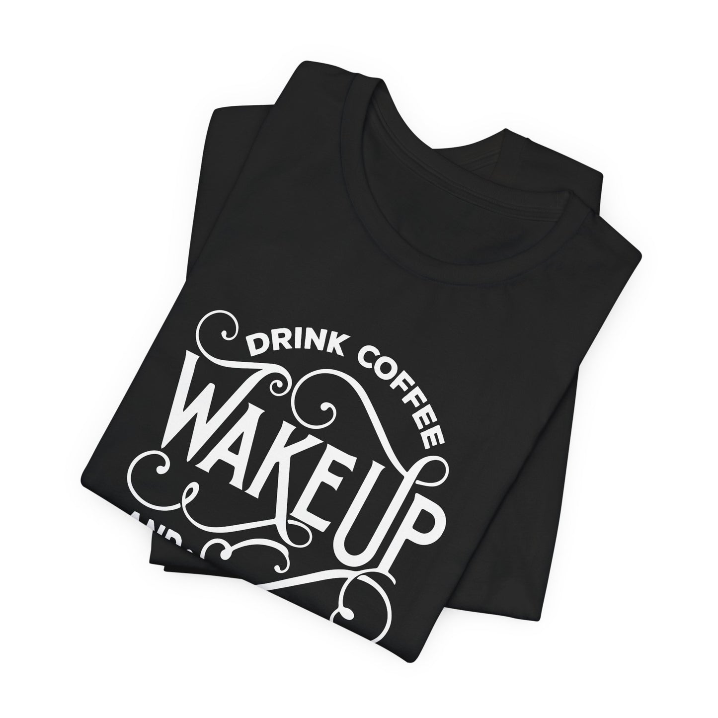 Drink Coffee, Wake up & Live - Unisex Jersey Short Sleeve Tee - 12561